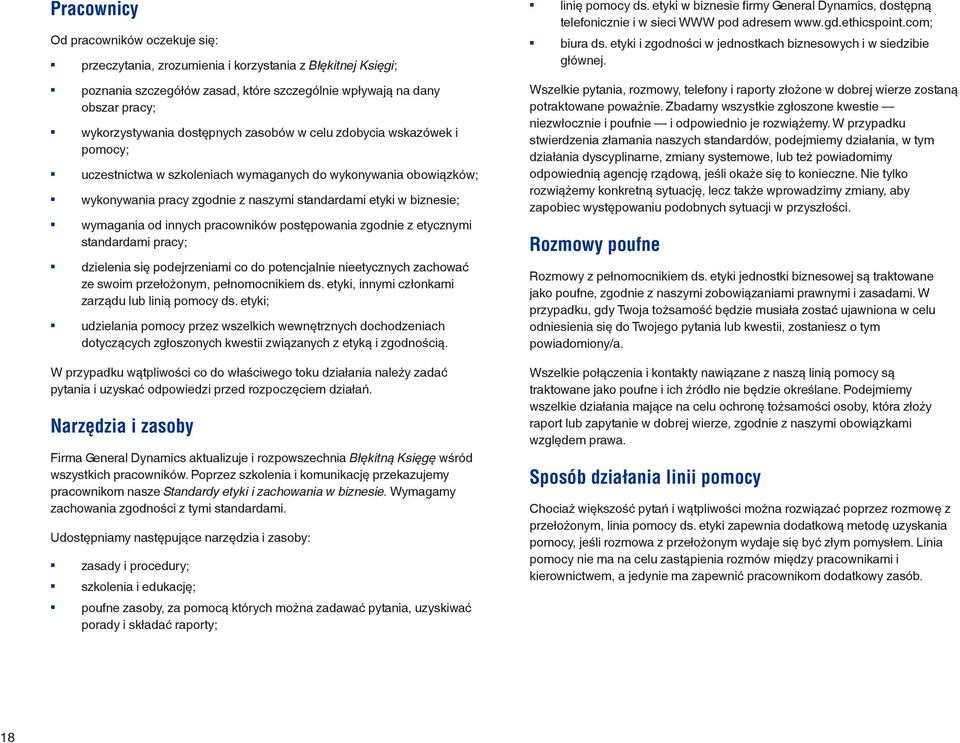 innych pracowników postępowania zgodnie z etycznymi standardami pracy; dzielenia się podejrzeniami co do potencjalnie nieetycznych zachować ze swoim przełożonym, pełnomocnikiem ds.