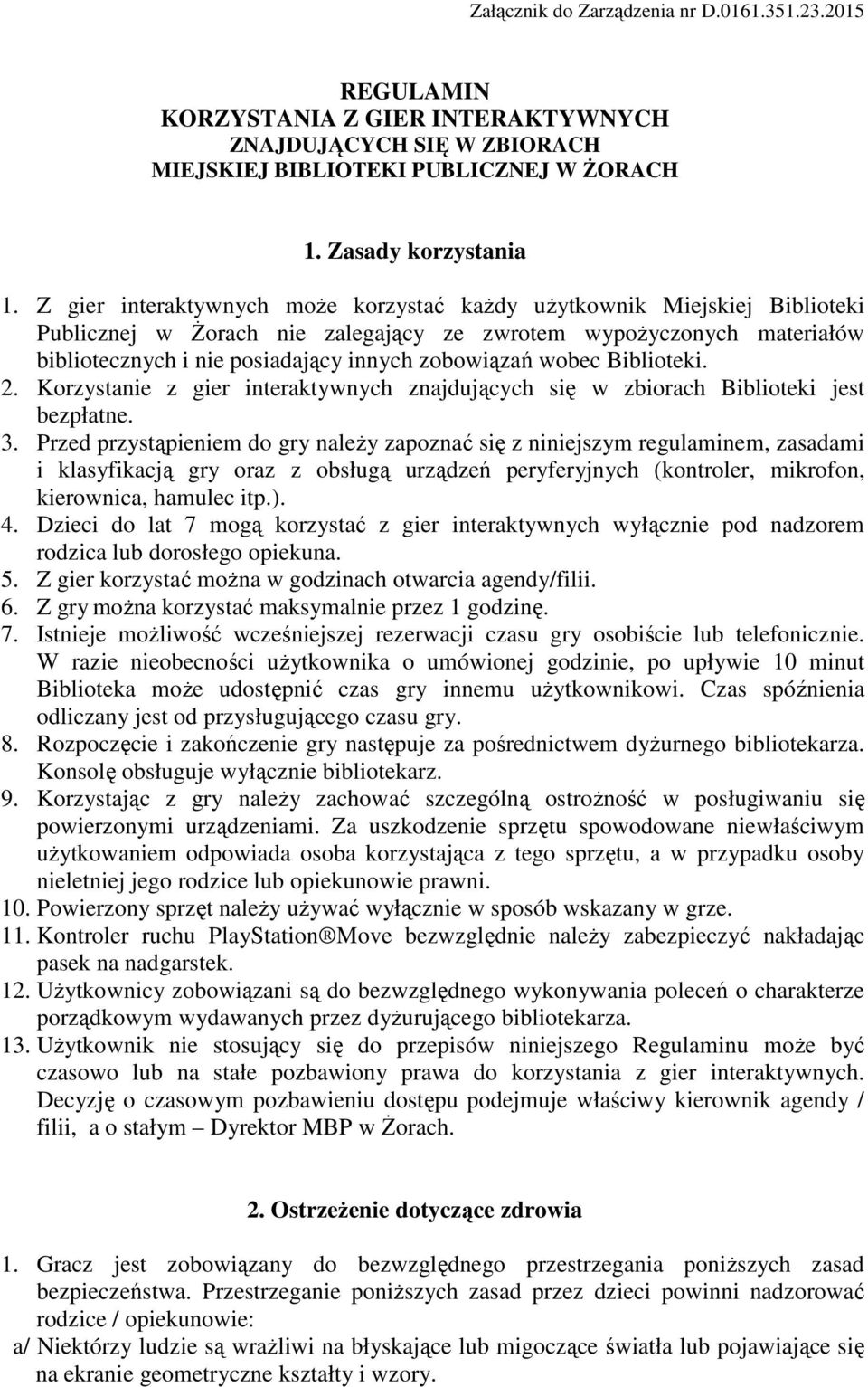 wobec Biblioteki. 2. Korzystanie z gier interaktywnych znajdujących się w zbiorach Biblioteki jest bezpłatne. 3.