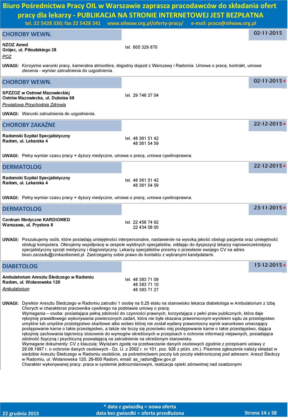 29 746 37 04 UWAGI: Warunki zatrudnienia do uzgodnienia. CHOROBY ZAKAŹNE Radomski Szpital Specjalistyczny Radom, ul. Lekarska 4 tel.