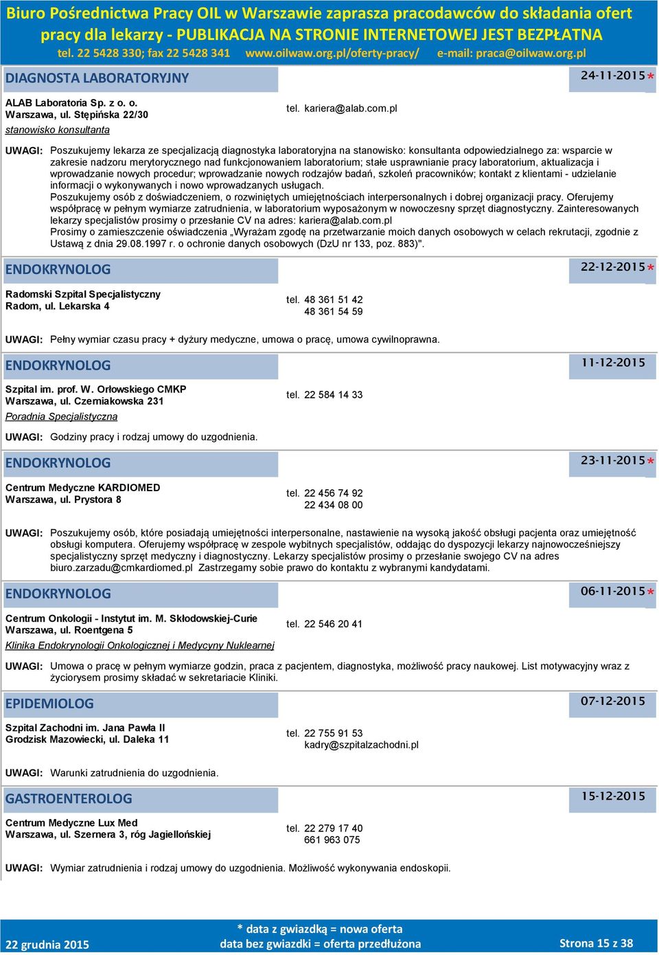 stałe usprawnianie pracy laboratorium, aktualizacja i wprowadzanie nowych procedur; wprowadzanie nowych rodzajów badań, szkoleń pracowników; kontakt z klientami - udzielanie informacji o wykonywanych