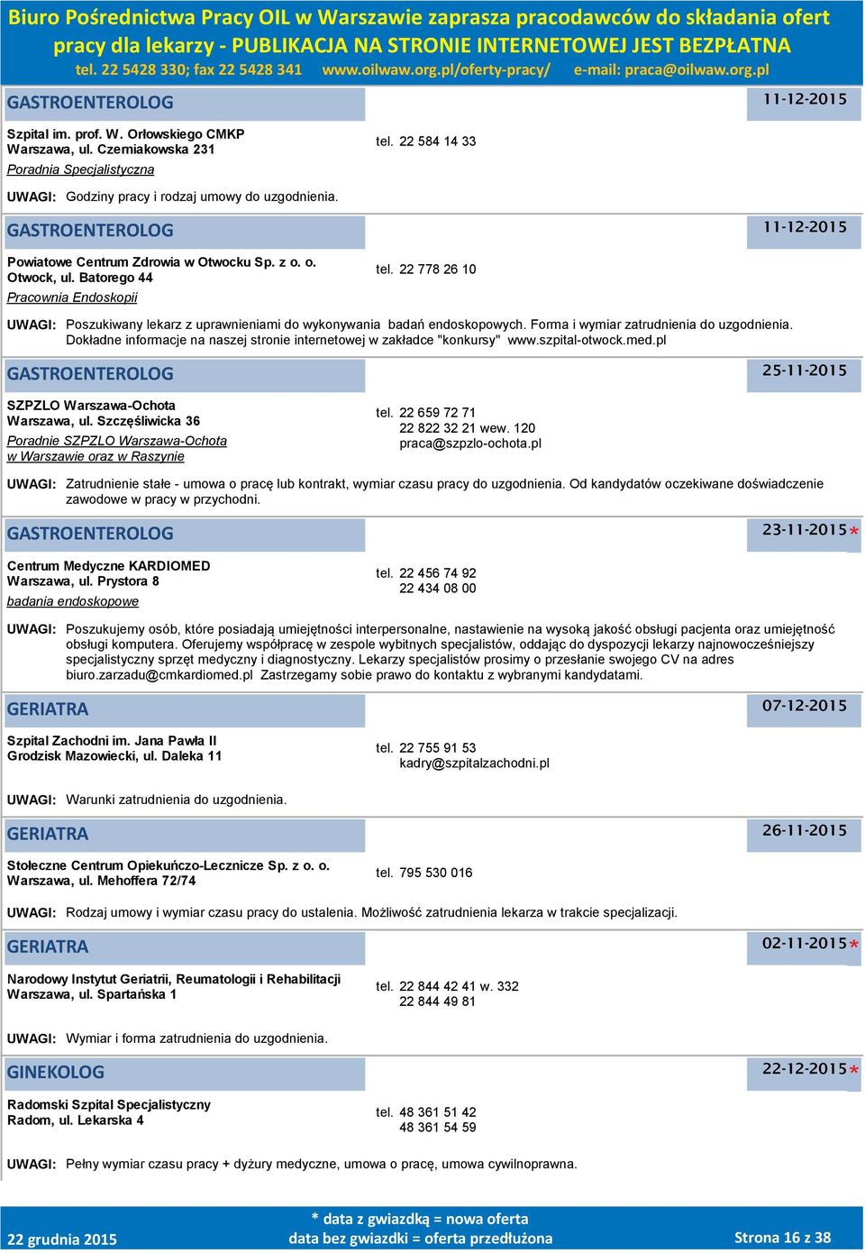 22 778 26 10 UWAGI: Poszukiwany lekarz z uprawnieniami do wykonywania badań endoskopowych. Forma i wymiar zatrudnienia do uzgodnienia.