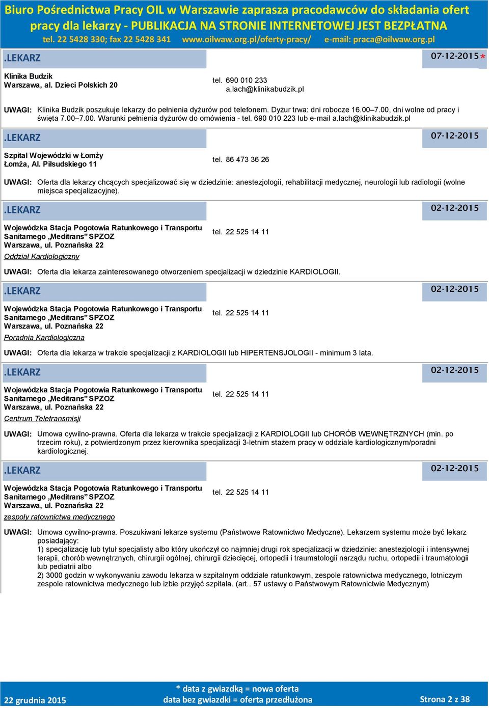 86 473 36 26 UWAGI: Oferta dla lekarzy chcących specjalizować się w dziedzinie: anestezjologii, rehabilitacji medycznej, neurologii lub radiologii (wolne miejsca specjalizacyjne).