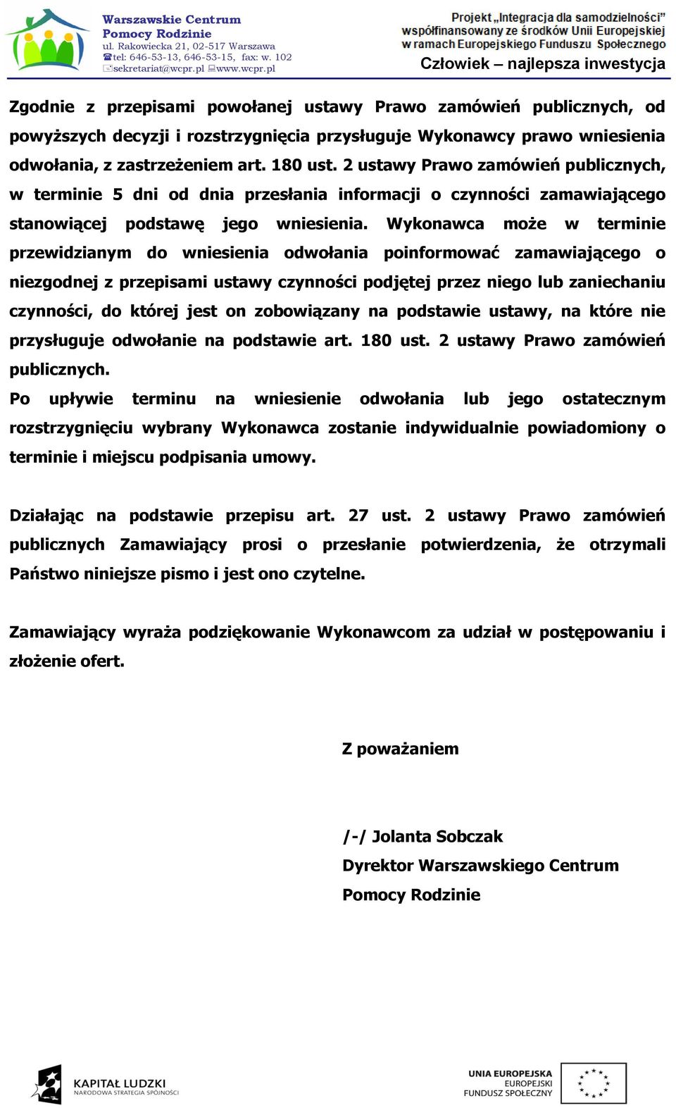 Wykonawca może w terminie przewidzianym do wniesienia odwołania poinformować zamawiającego o niezgodnej z przepisami ustawy czynności podjętej przez niego lub zaniechaniu czynności, do której jest on