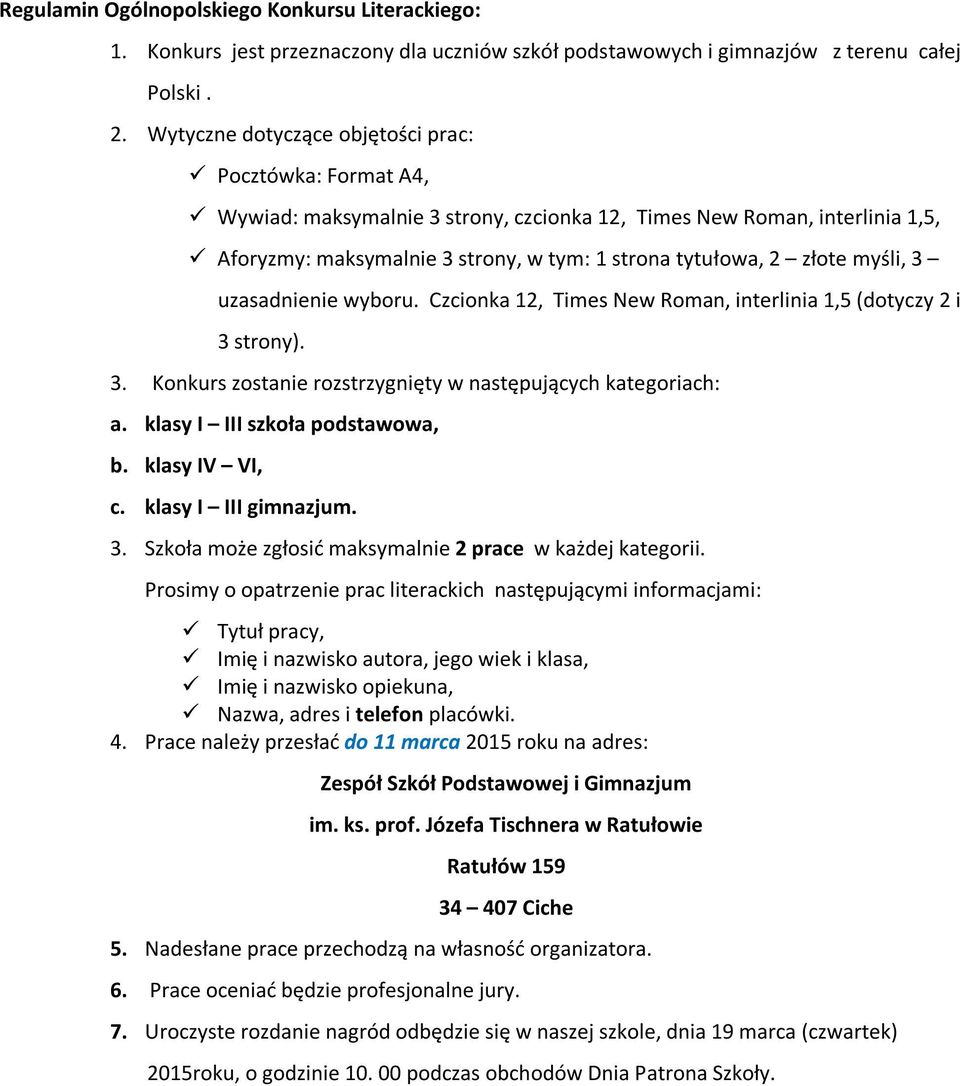 myśli, 3 uzasadnienie wyboru. Czcionka 12, Times New Roman, interlinia 1,5 (dotyczy 2 i 3 strony). 3. Konkurs zostanie rozstrzygnięty w następujących kategoriach: a. klasy I III szkoła podstawowa, b.