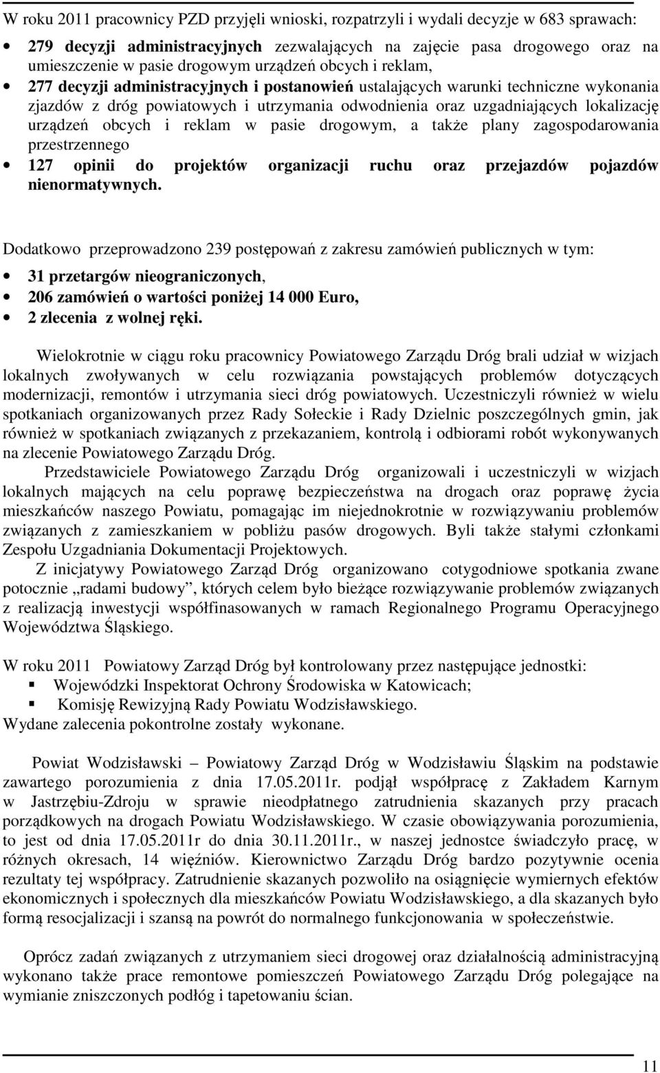 urządzeń obcych i reklam w pasie drogowym, a także plany zagospodarowania przestrzennego 127 opinii do projektów organizacji ruchu oraz przejazdów pojazdów nienormatywnych.