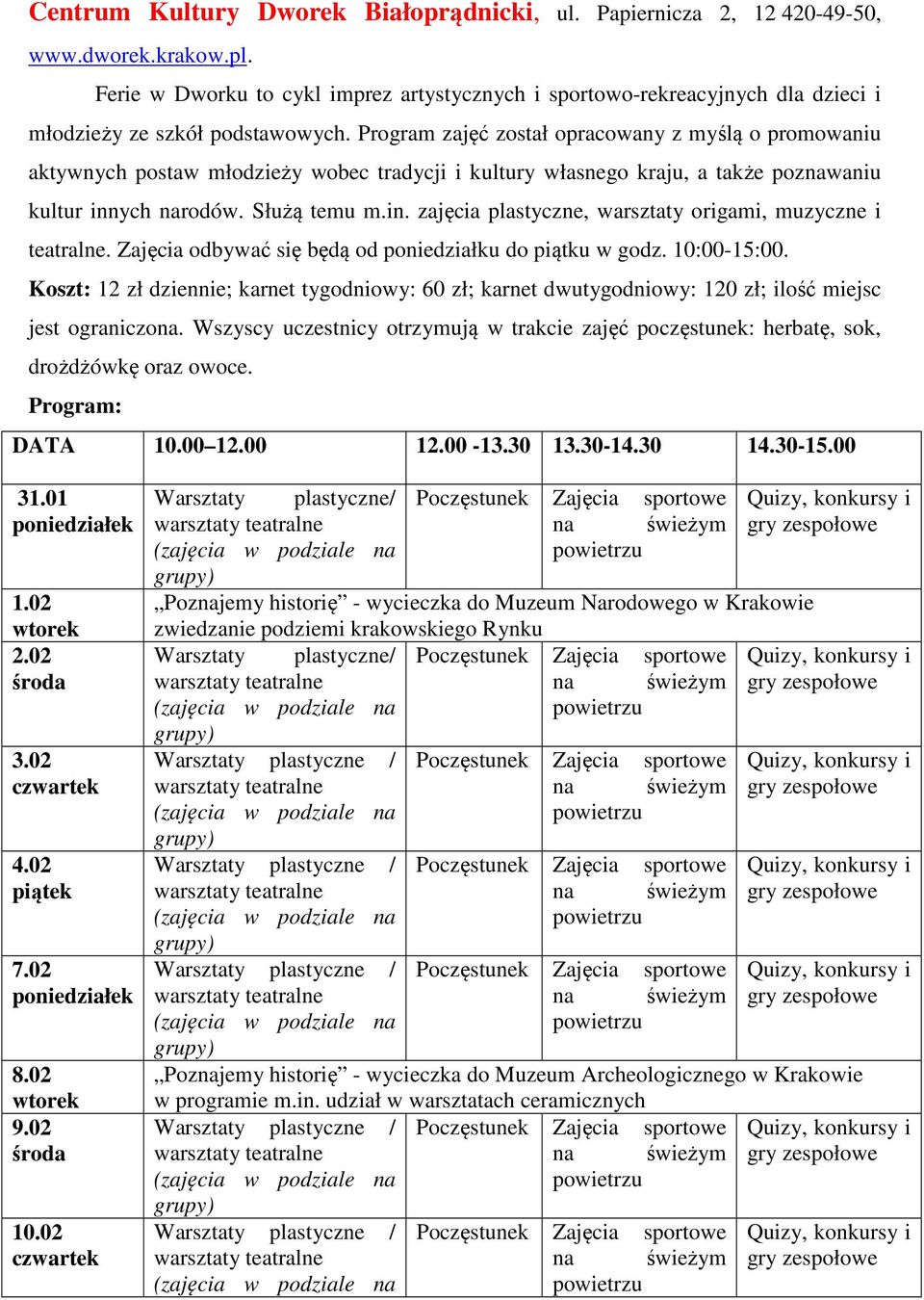 Program zajęć został opracowany z myślą o promowaniu aktywnych postaw młodzieży wobec tradycji i kultury własnego kraju, a także poznawaniu kultur inn