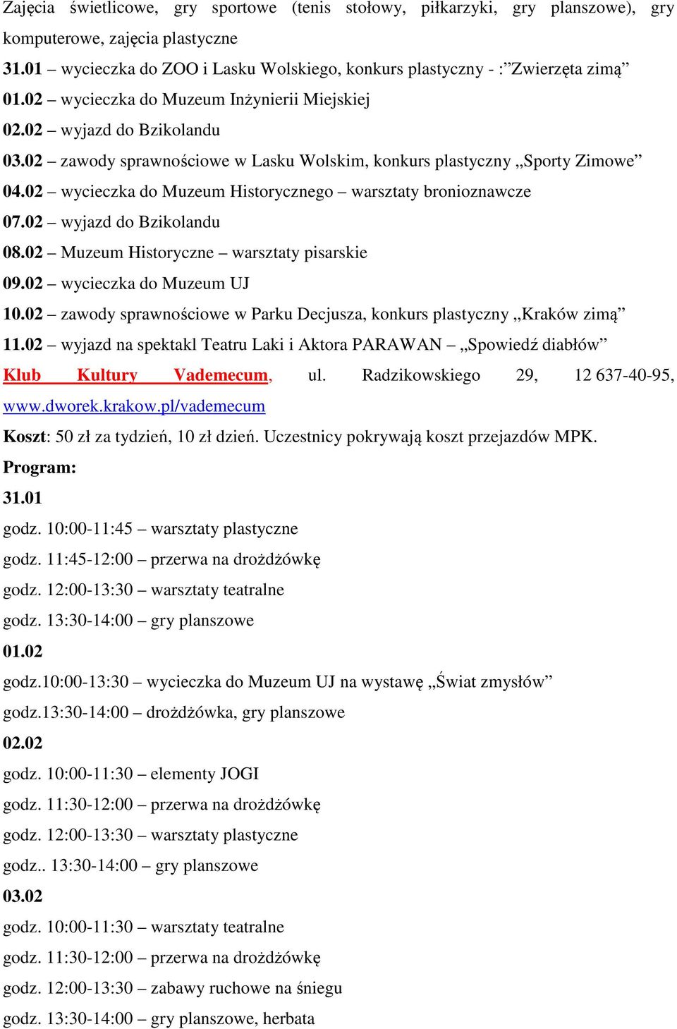 02 wycieczka do Muzeum Historycznego warsztaty bronioznawcze 07.02 wyjazd do Bzikolandu 08.02 Muzeum Historyczne warsztaty pisarskie 09.