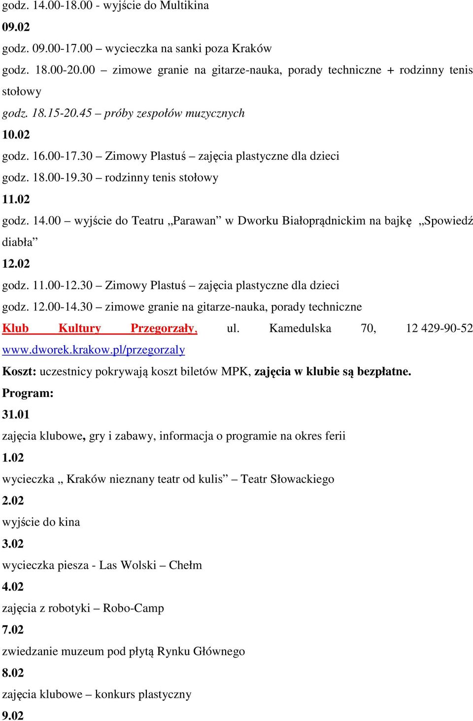 00 wyjście do Teatru Parawan w Dworku Białoprądnickim na bajkę Spowiedź diabła 12.02 godz. 11.00-12.30 Zimowy Plastuś zajęcia plastyczne dla dzieci godz. 12.00-14.