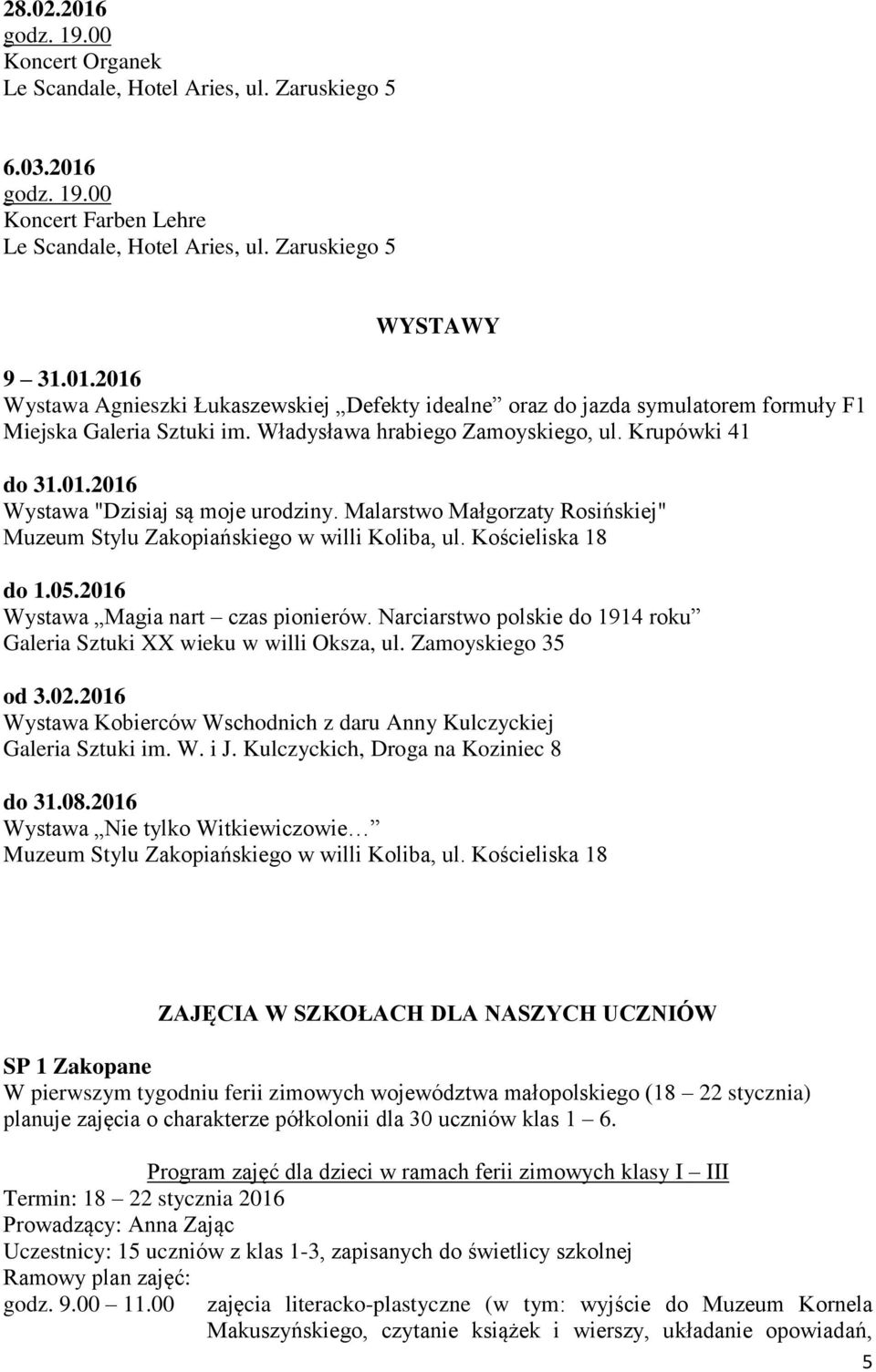 05.2016 Wystawa Magia nart czas pionierów. Narciarstwo polskie do 1914 roku Galeria Sztuki XX wieku w willi Oksza, ul. Zamoyskiego 35 od 3.02.