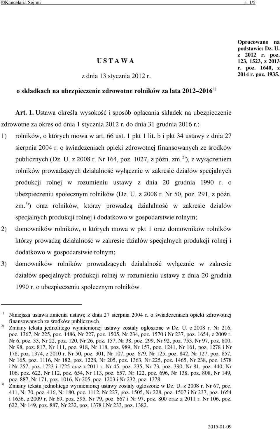 do dnia 31 grudnia 2016 r.: 1) rolników, o których mowa w art. 66 ust. 1 pkt 1 lit. b i pkt 34 ustawy z dnia 27 sierpnia 2004 r.