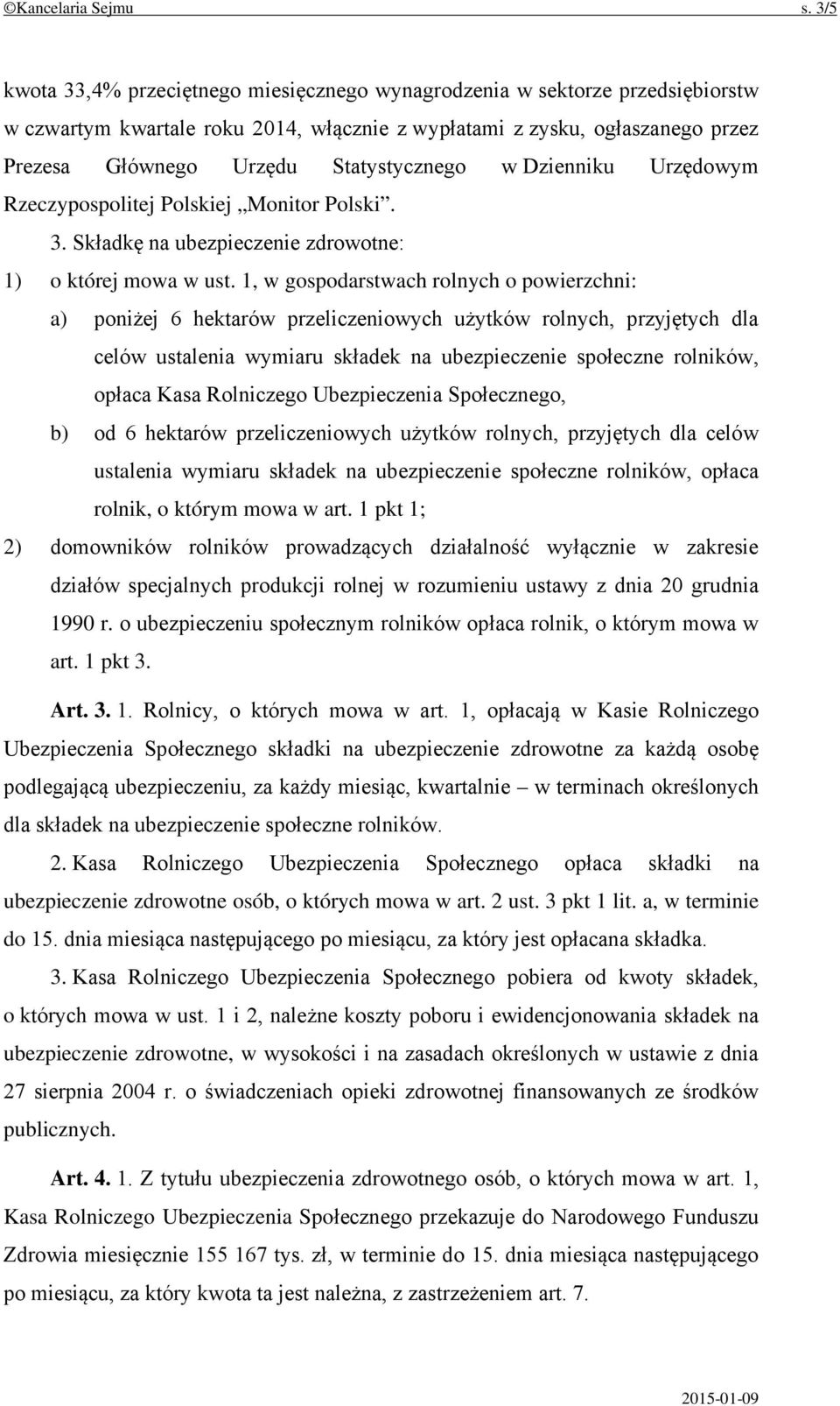 Rolniczego Ubezpieczenia Społecznego, b) od 6 hektarów przeliczeniowych użytków rolnych, przyjętych dla celów ustalenia wymiaru składek na ubezpieczenie społeczne rolników, opłaca rolnik, o którym