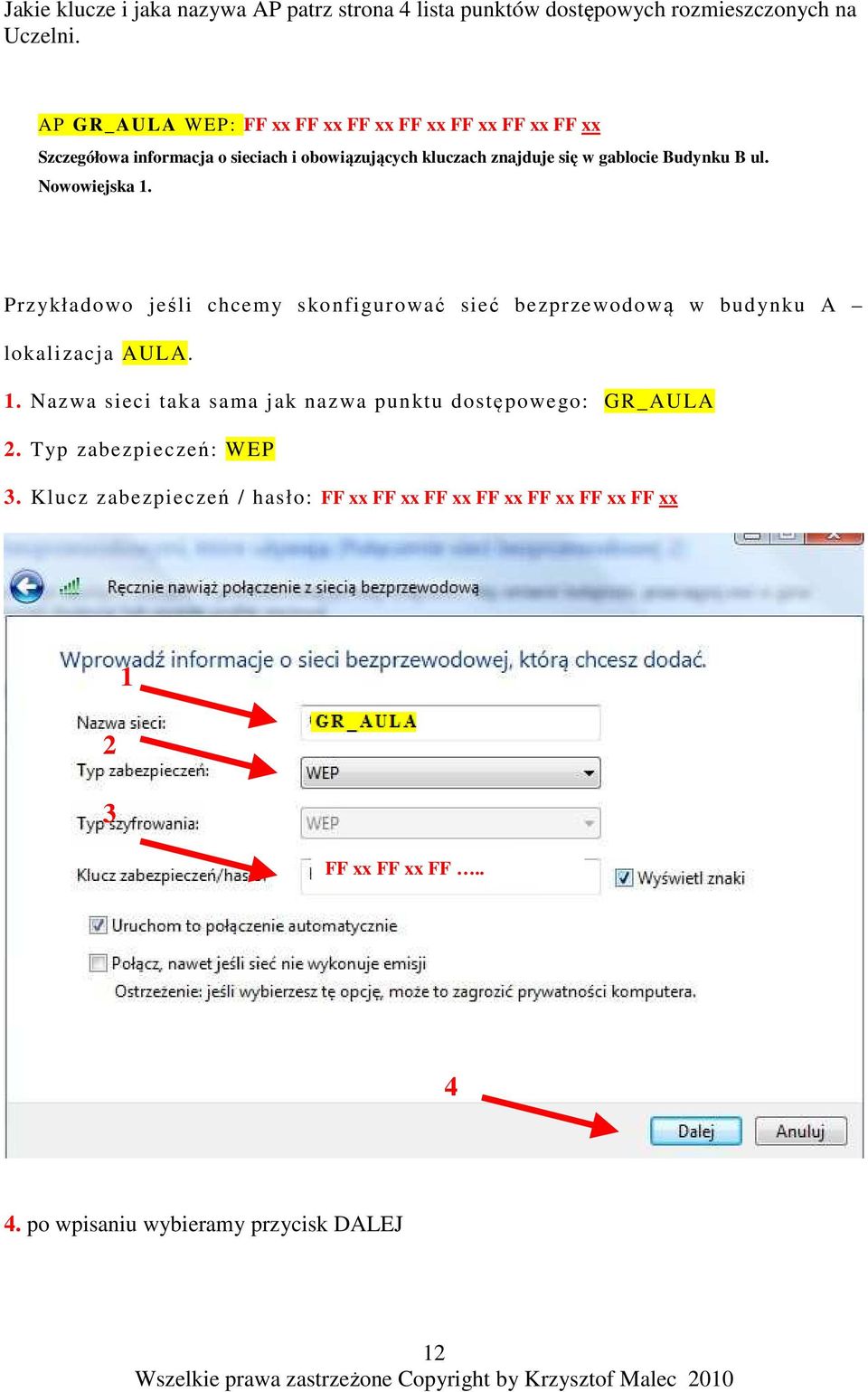 Budynku B ul. Nowowiejska 1. Przykładowo jeśli chcemy skonfigurować sieć bezprzewodową w budynku A lokalizacja AULA. 1. Nazwa sieci taka sama jak nazwa punktu dostępowego: GR_AULA 2.