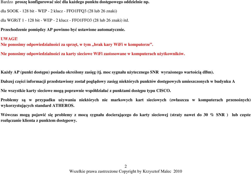 UWAGI! Nie ponosimy odpowiedzialności za sprzęt, w tym brak kary WiFi w komputerze. Nie ponosimy odpowiedzialności za karty sieciowe WiFi zastosowane w komputerach użytkowników.