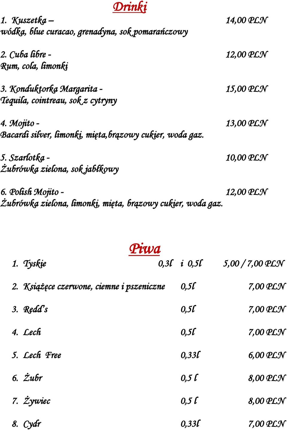 Szarlotka - 10,00 PLN Żubrówka zielona, sok jabłkowy 6. Polish Mojito - 12,00 PLN Żubrówka zielona, limonki, mięta, brązowy cukier, woda gaz. Piwa 1.