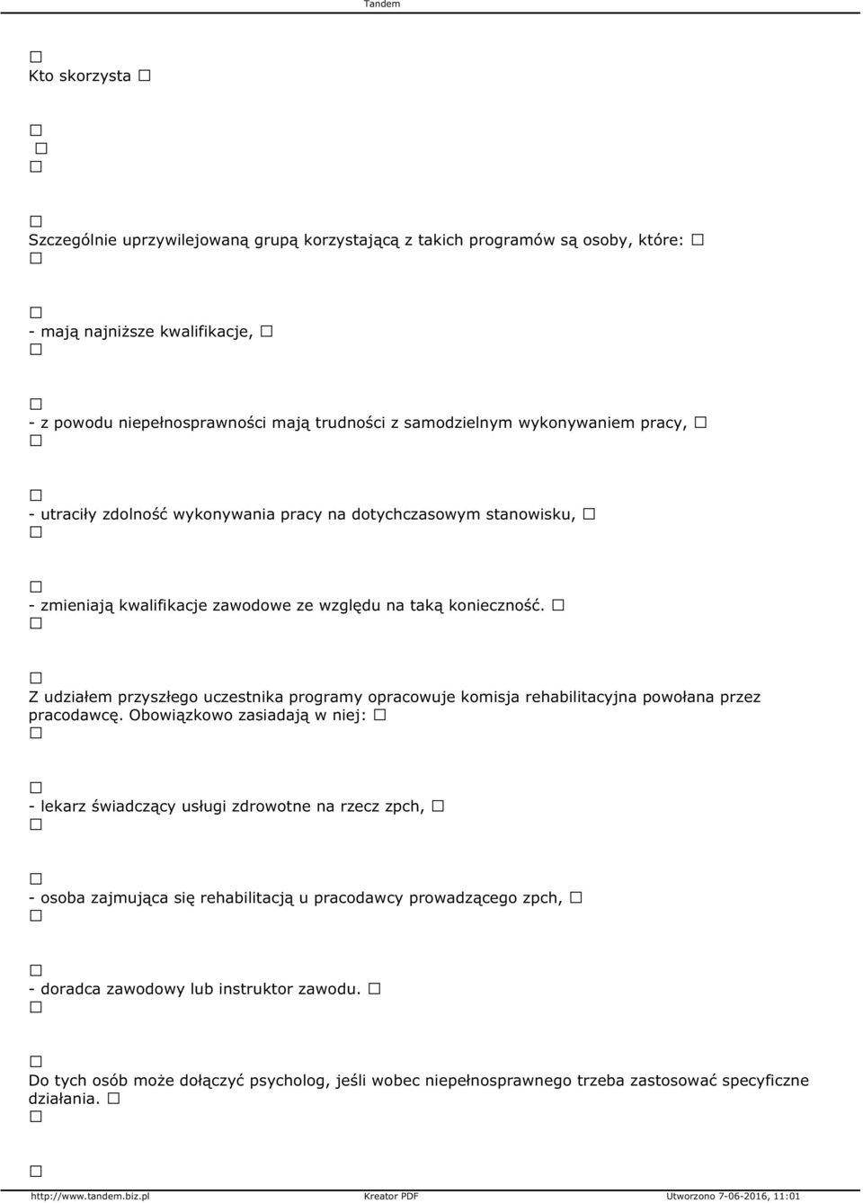 Z udziałem przyszłego uczestnika programy opracowuje komisja rehabilitacyjna powołana przez pracodawcę.