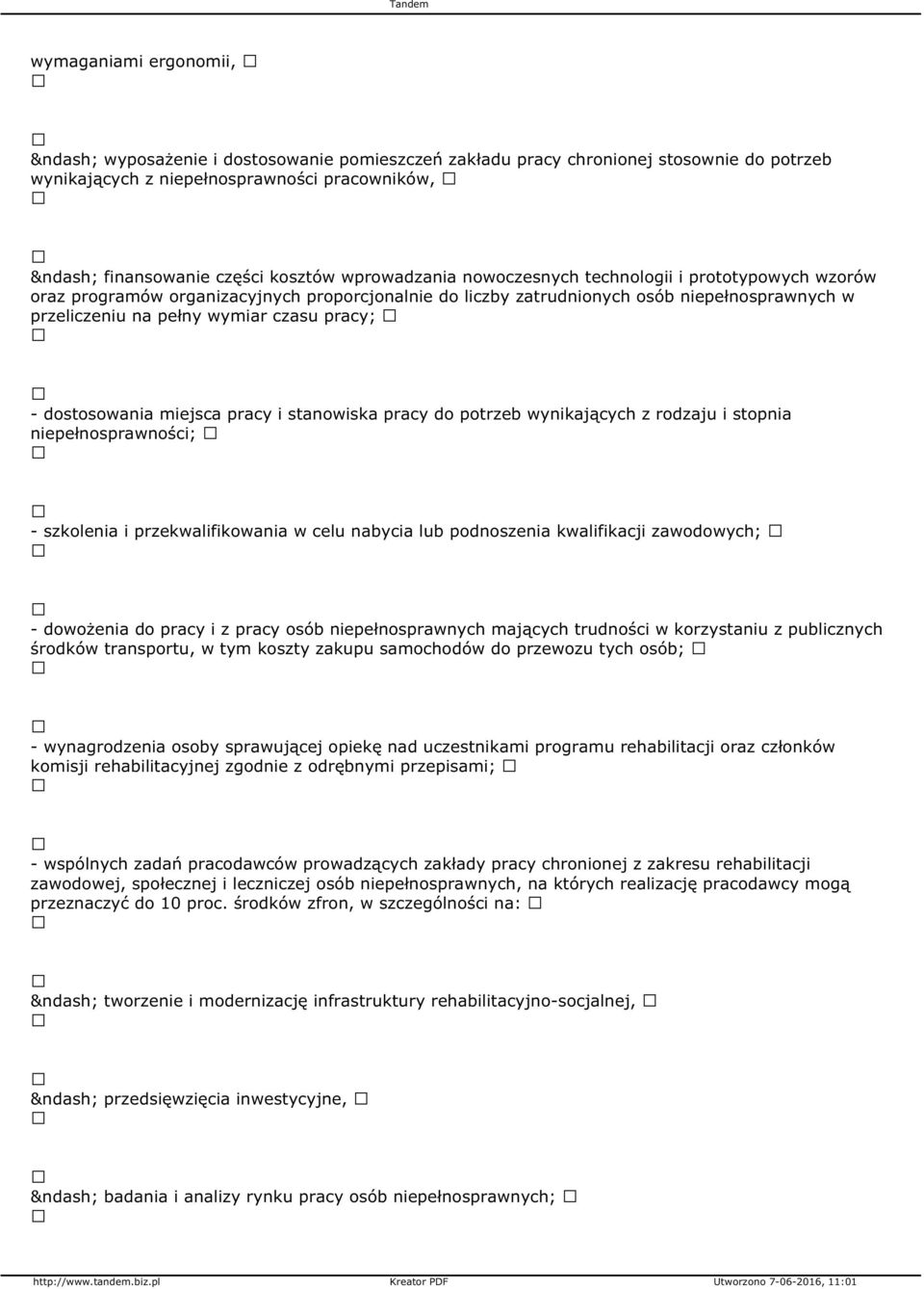 dostosowania miejsca pracy i stanowiska pracy do potrzeb wynikających z rodzaju i stopnia niepełnosprawności; - szkolenia i przekwalifikowania w celu nabycia lub podnoszenia kwalifikacji zawodowych;