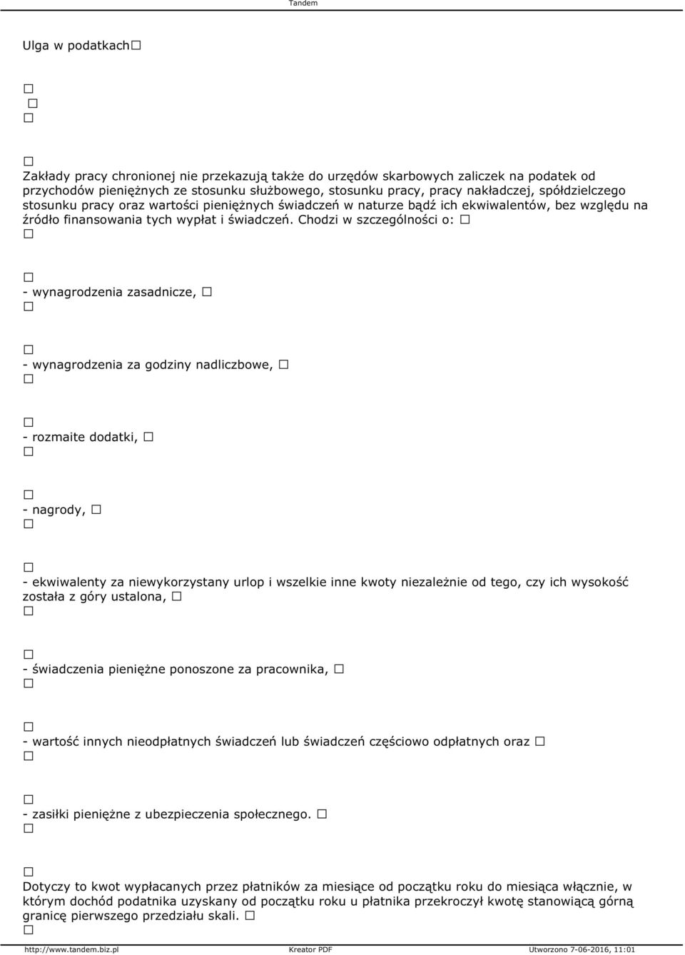 Chodzi w szczególności o: - wynagrodzenia zasadnicze, - wynagrodzenia za godziny nadliczbowe, - rozmaite dodatki, - nagrody, - ekwiwalenty za niewykorzystany urlop i wszelkie inne kwoty niezależnie