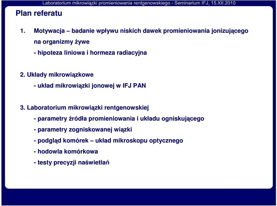 hormeza radiacyjna 2. Układy mikrowiązkowe - układ mikrowiązki jonowej w IFJ PAN 3.