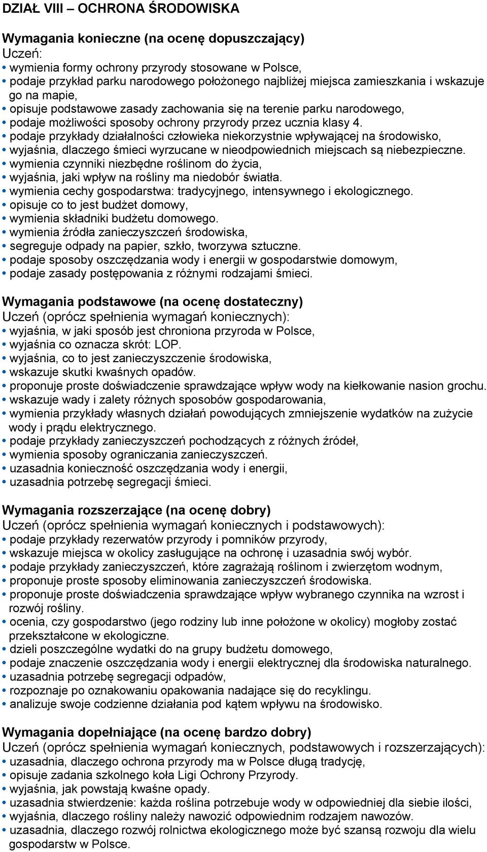 podaje przykłady działalności człowieka niekorzystnie wpływającej na środowisko, wyjaśnia, dlaczego śmieci wyrzucane w nieodpowiednich miejscach są niebezpieczne.