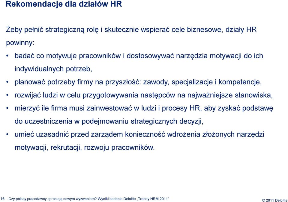 w celu przygotowywania następców na najważniejsze stanowiska, mierzyć ile firma musi zainwestować w ludzi i procesy HR, aby zyskać podstawę do