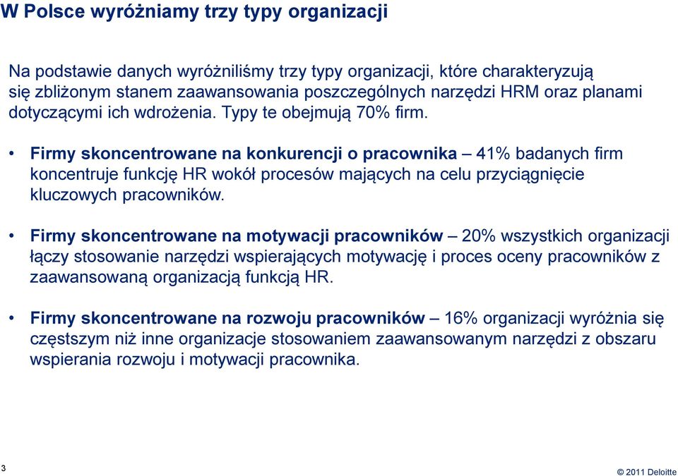 Firmy skoncentrowane na konkurencji o pracownika 41% badanych firm koncentruje funkcję HR wokół procesów mających na celu przyciągnięcie kluczowych pracowników.