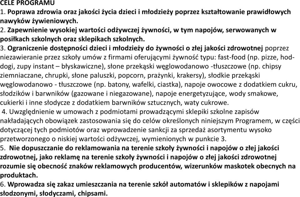 Ograniczenie dostępności dzieci i młodzieży do żywności o złej jakości zdrowotnej poprzez niezawieranie przez szkoły umów z firmami oferującymi żywność typu: fast-food(np.