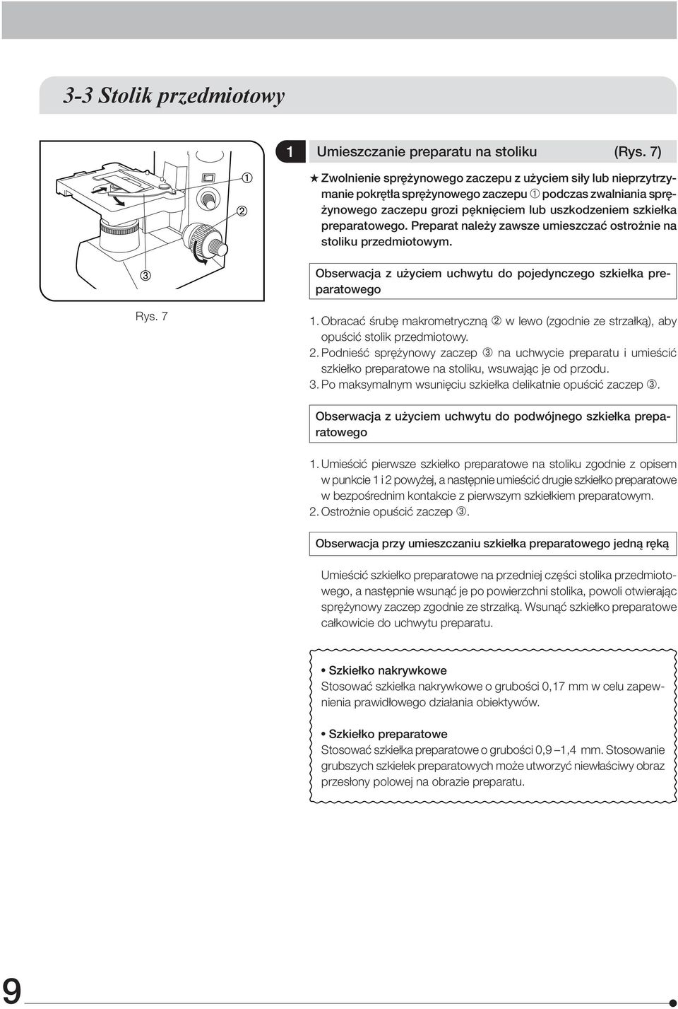 preparatowego. Preparat należy zawsze umieszczać ostrożnie na stoliku przedmiotowym. Obserwacja z użyciem uchwytu do pojedynczego szkiełka preparatowego Rys. 7 1.