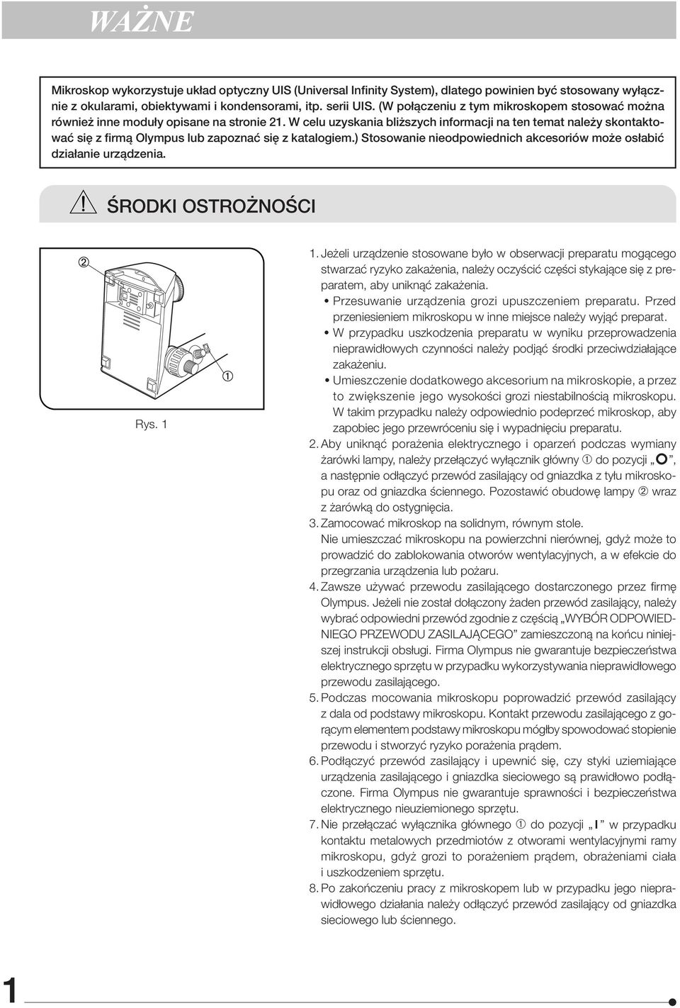 W celu uzyskania bliższych informacji na ten temat należy skontaktować się z firmą Olympus lub zapoznać się z katalogiem.) Stosowanie nieodpowiednich akcesoriów może osłabić działanie urządzenia.