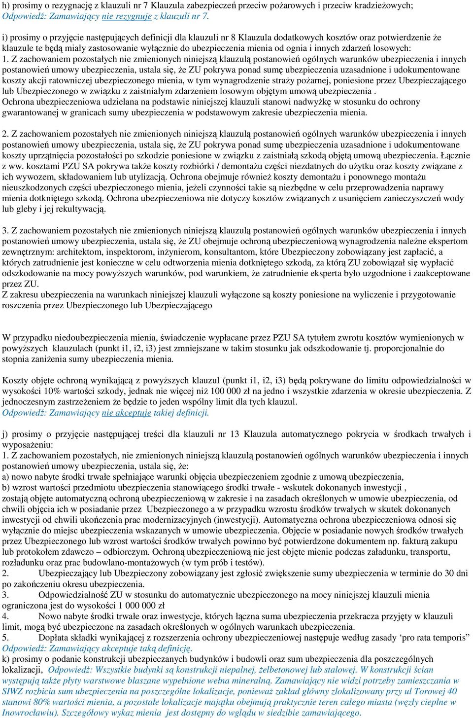 Z zachowaniem pozostałych nie zmienionych niniejszą klauzulą postanowień ogólnych warunków ubezpieczenia i innych postanowień umowy ubezpieczenia, ustala się, Ŝe ZU pokrywa ponad sumę ubezpieczenia