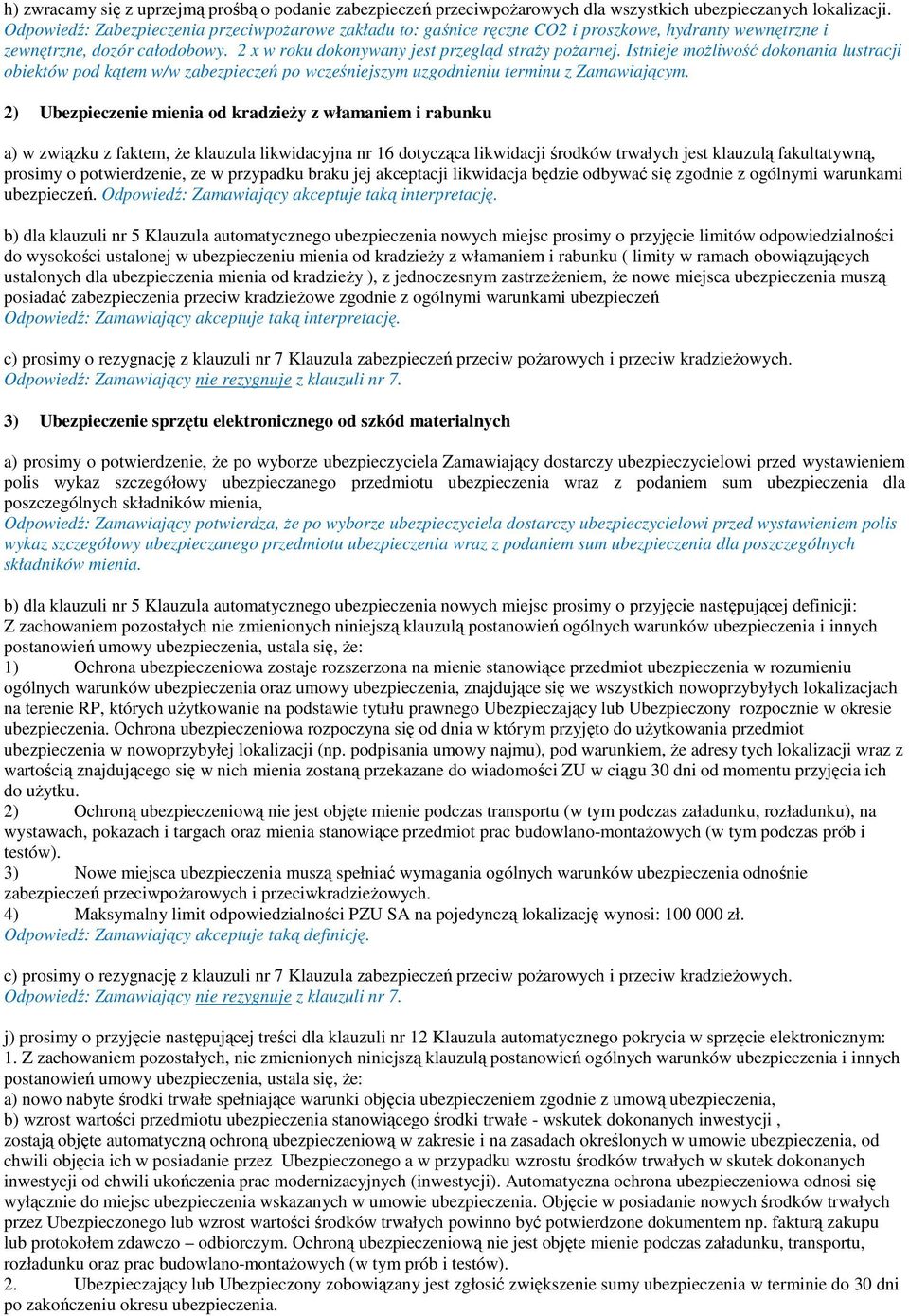 Istnieje moŝliwość dokonania lustracji obiektów pod kątem w/w zabezpieczeń po wcześniejszym uzgodnieniu terminu z Zamawiającym.