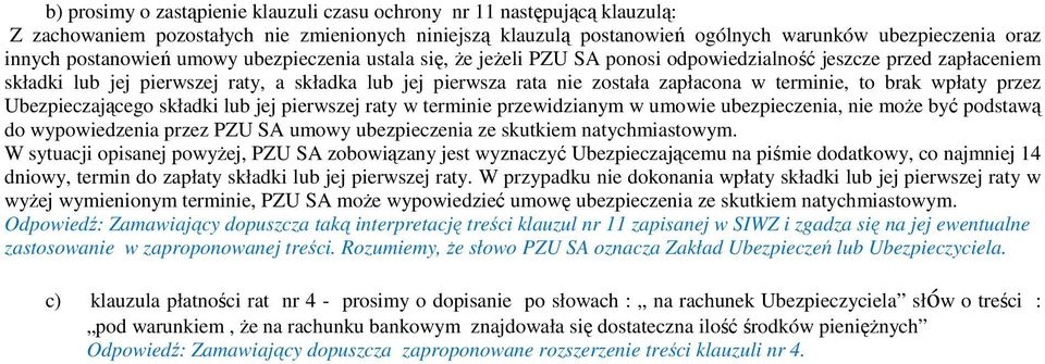 terminie, to brak wpłaty przez Ubezpieczającego składki lub jej pierwszej raty w terminie przewidzianym w umowie ubezpieczenia, nie moŝe być podstawą do wypowiedzenia przez PZU SA umowy ubezpieczenia