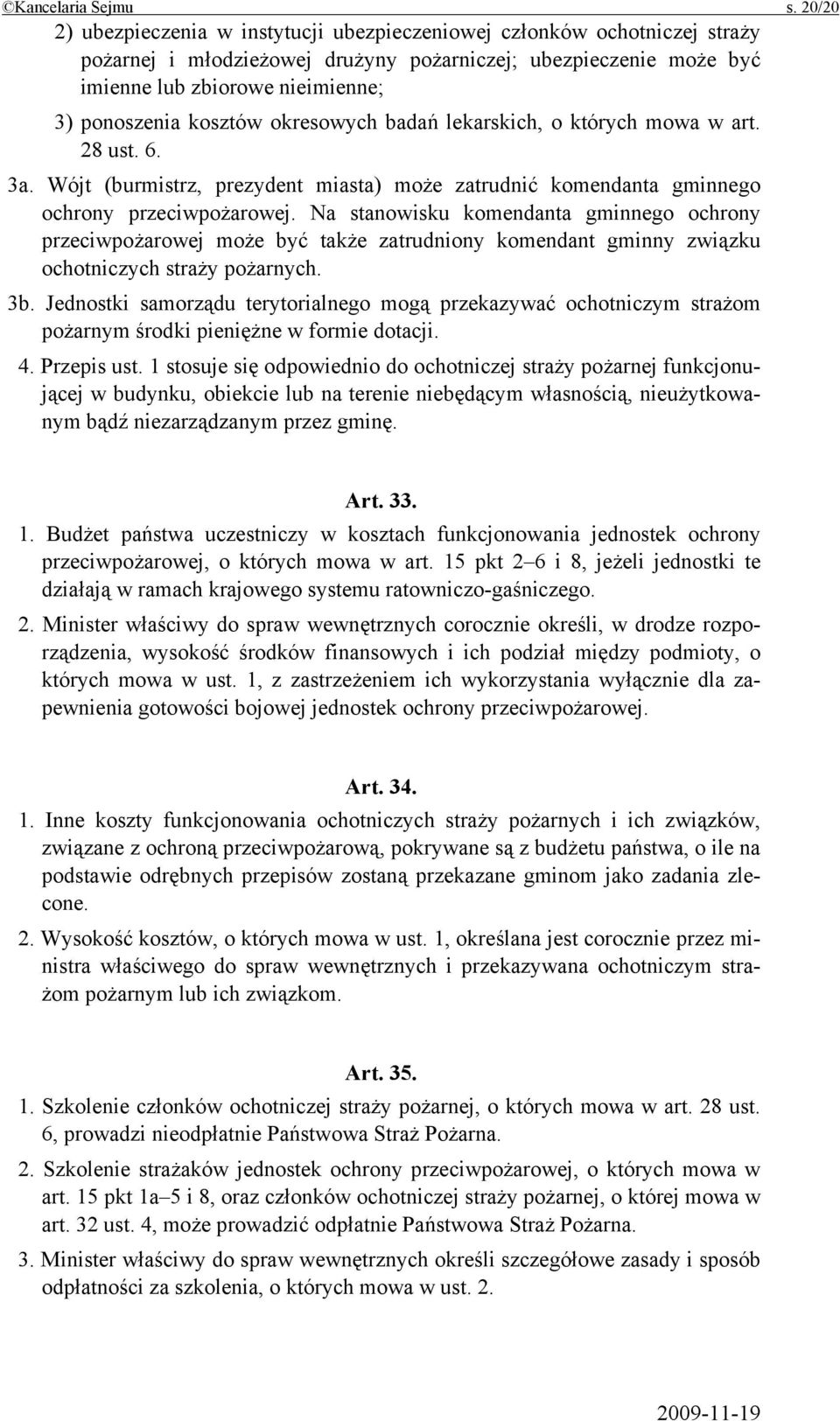 kosztów okresowych badań lekarskich, o których mowa w art. 28 ust. 6. 3a. Wójt (burmistrz, prezydent miasta) może zatrudnić komendanta gminnego ochrony przeciwpożarowej.