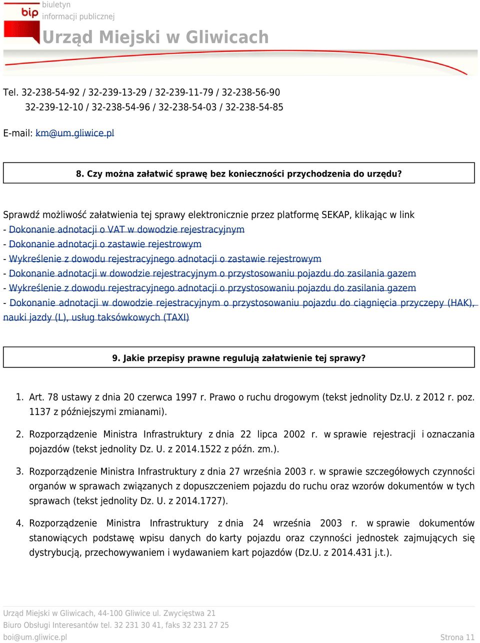 Sprawdź możliwość załatwienia tej sprawy elektronicznie przez platformę SEKAP, klikając w link - Dokonanie adnotacji o VAT w dowodzie rejestracyjnym - Dokonanie adnotacji o zastawie rejestrowym -