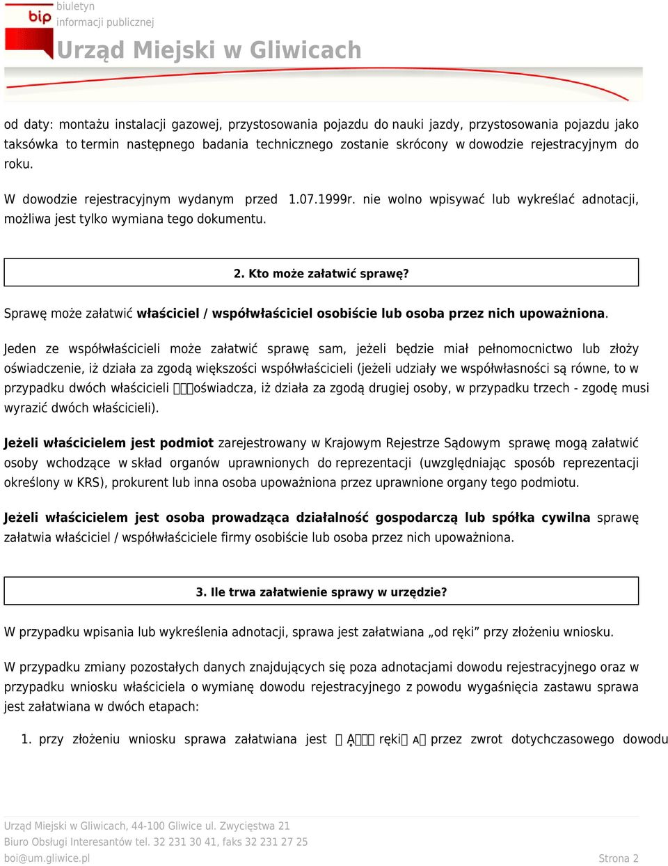 Sprawę może załatwić właściciel / współwłaściciel osobiście lub osoba przez nich upoważniona.