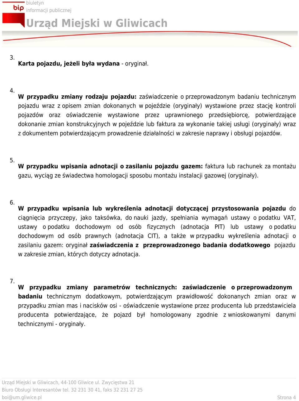 oświadczenie wystawione przez uprawnionego przedsiębiorcę, potwierdzające dokonanie zmian konstrukcyjnych w pojeździe lub faktura za wykonanie takiej usługi (oryginały) wraz z dokumentem