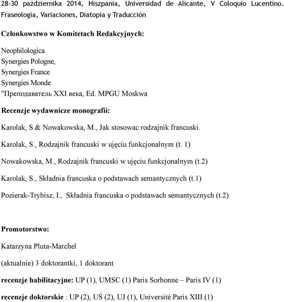 MPGU Moskwa Recenzje wydawnicze monografii: Karolak, S.& Nowakowska, M., Jak stosowac rodzajnik francuski. Karolak, S., Rodzajnik francuski w ujęciu funkcjonalnym (t. 1) Nowakowska, M.