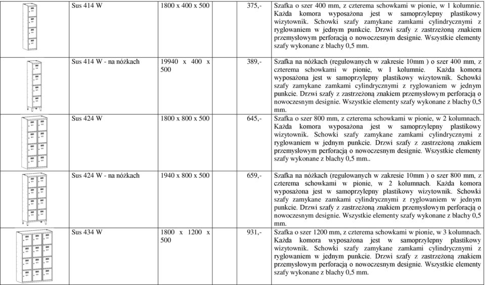 schowkami w pionie, w 1 kolumnie. Każda komora Sus 424 W 1800 x 800 x 645,- Szafka o szer 800 mm, z czterema schowkami w pionie, w 2 kolumnach.