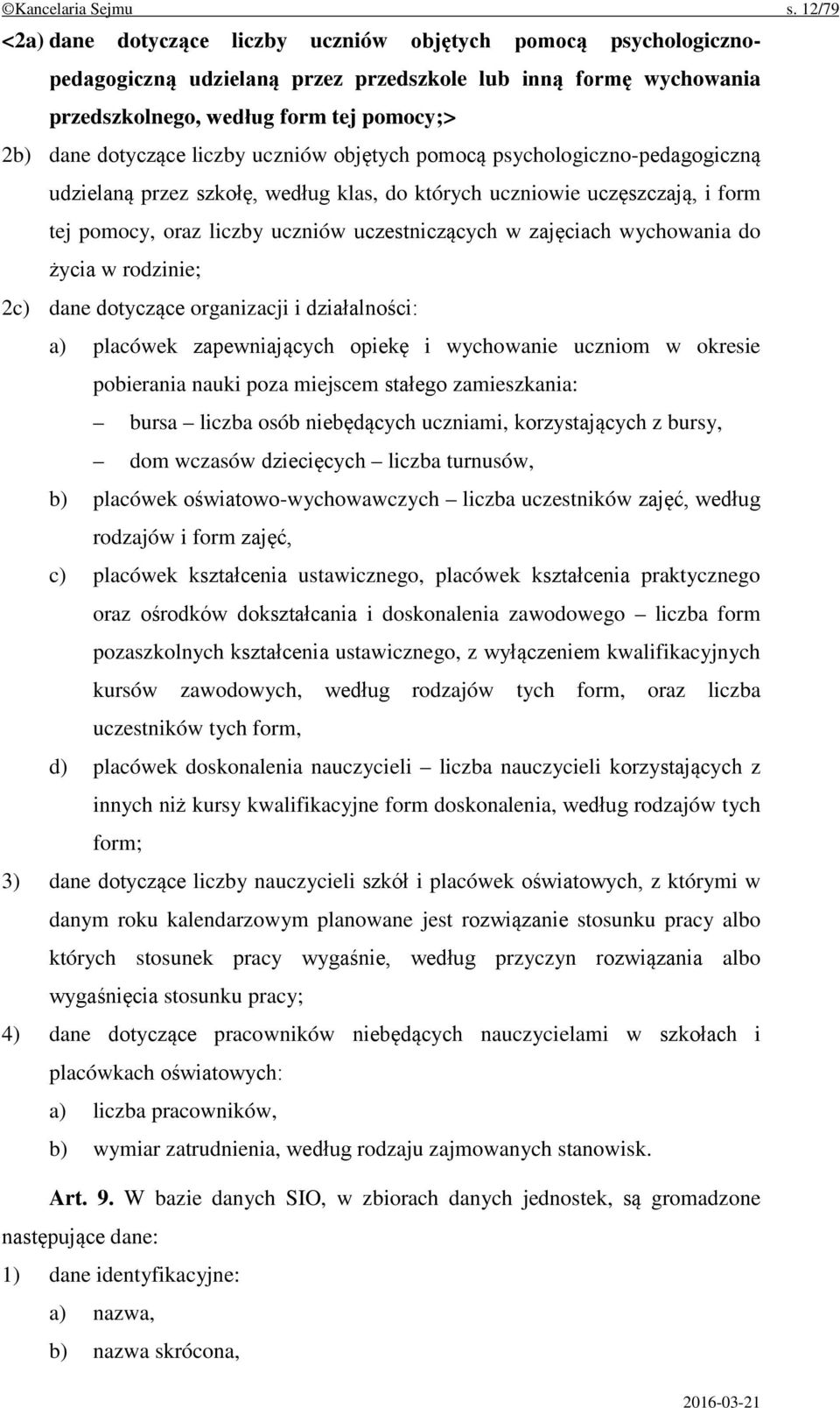 liczby uczniów objętych pomocą psychologiczno-pedagogiczną udzielaną przez szkołę, według klas, do których uczniowie uczęszczają, i form tej pomocy, oraz liczby uczniów uczestniczących w zajęciach