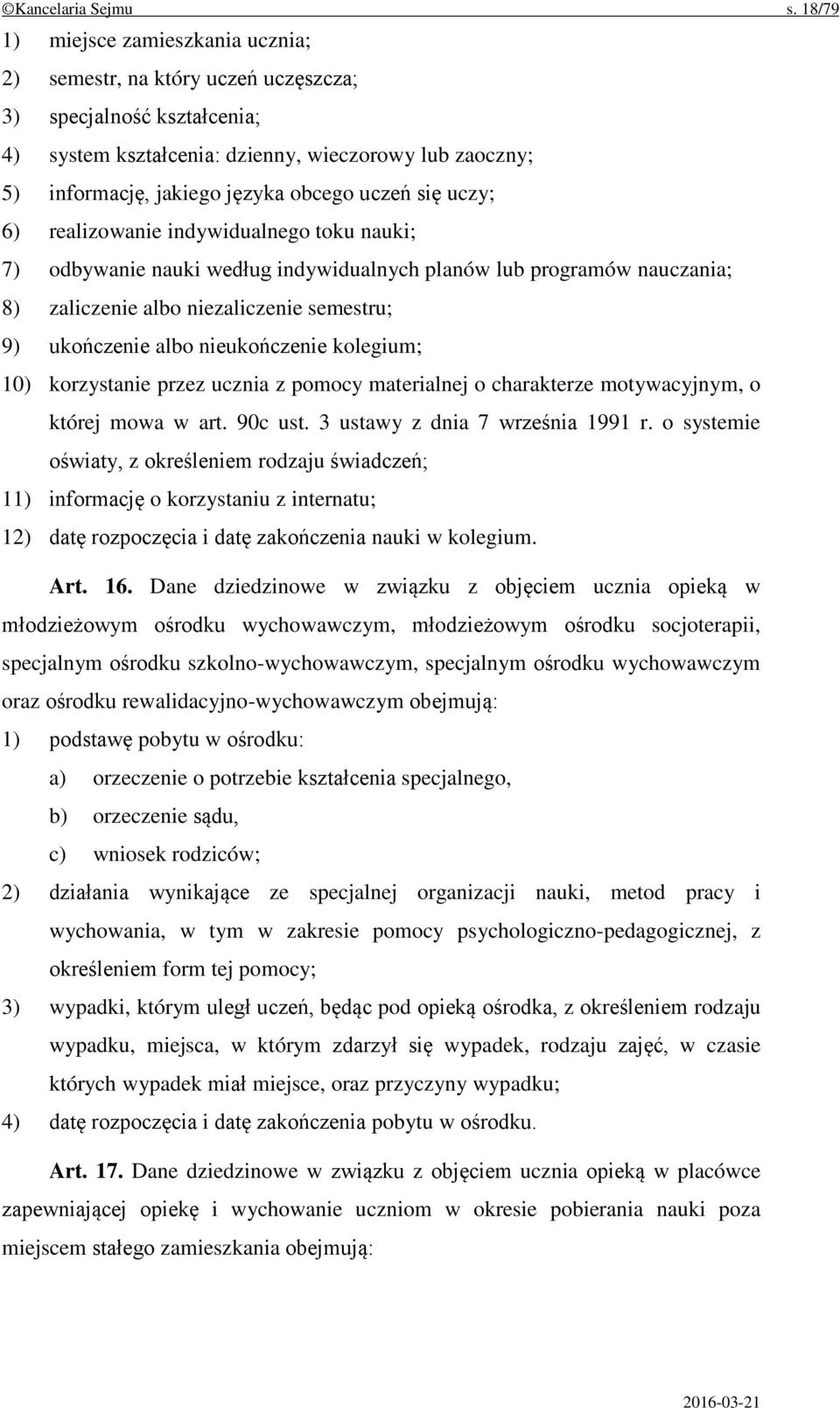 uczeń się uczy; 6) realizowanie indywidualnego toku nauki; 7) odbywanie nauki według indywidualnych planów lub programów nauczania; 8) zaliczenie albo niezaliczenie semestru; 9) ukończenie albo