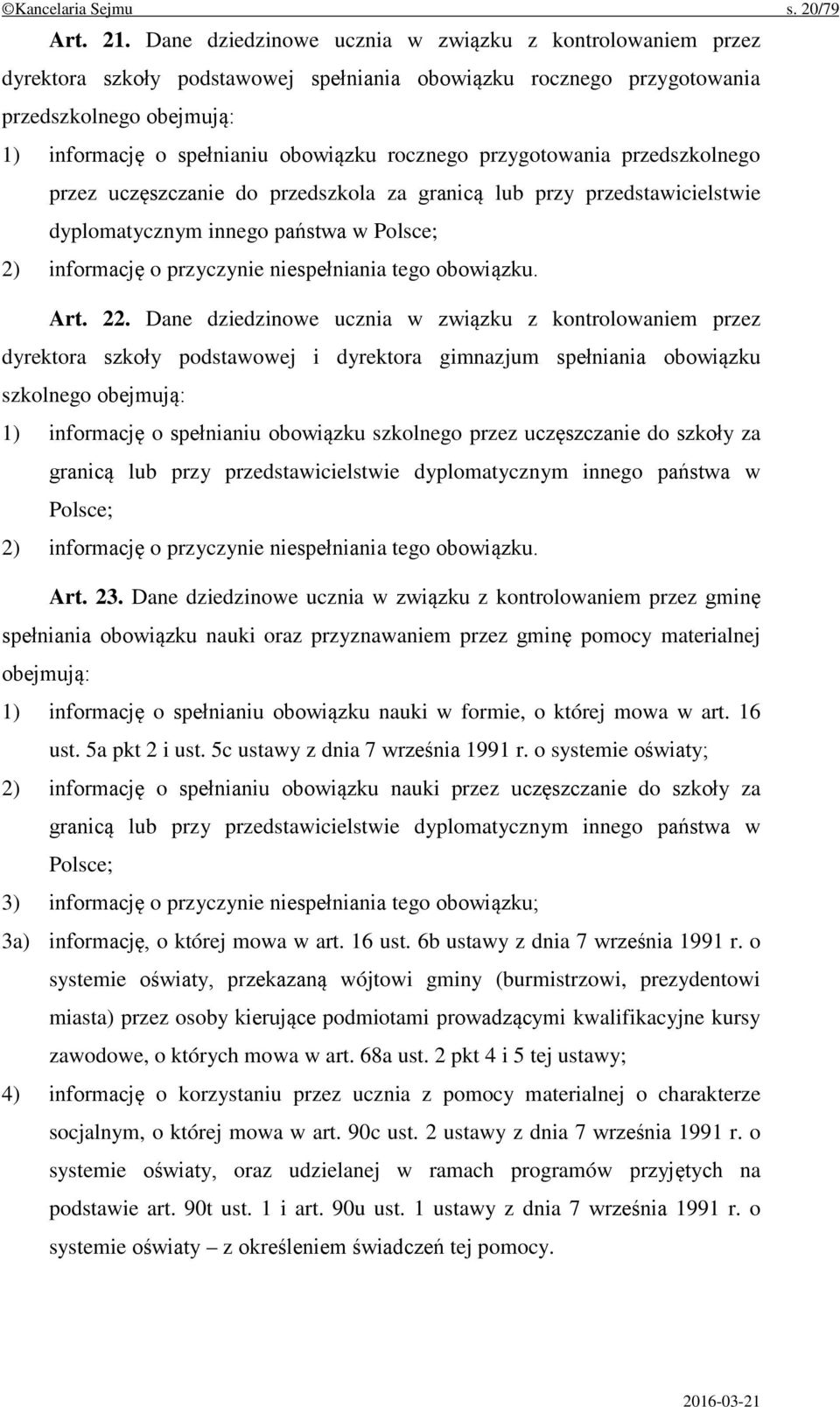 rocznego przygotowania przedszkolnego przez uczęszczanie do przedszkola za granicą lub przy przedstawicielstwie dyplomatycznym innego państwa w Polsce; 2) informację o przyczynie niespełniania tego