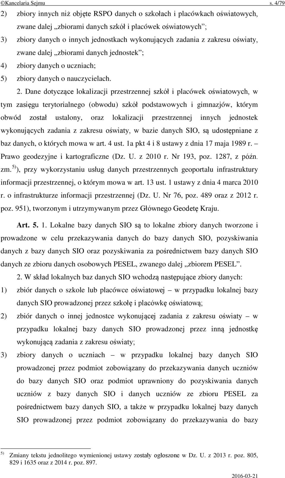 z zakresu oświaty, zwane dalej zbiorami danych jednostek ; 4) zbiory danych o uczniach; 5) zbiory danych o nauczycielach. 2.