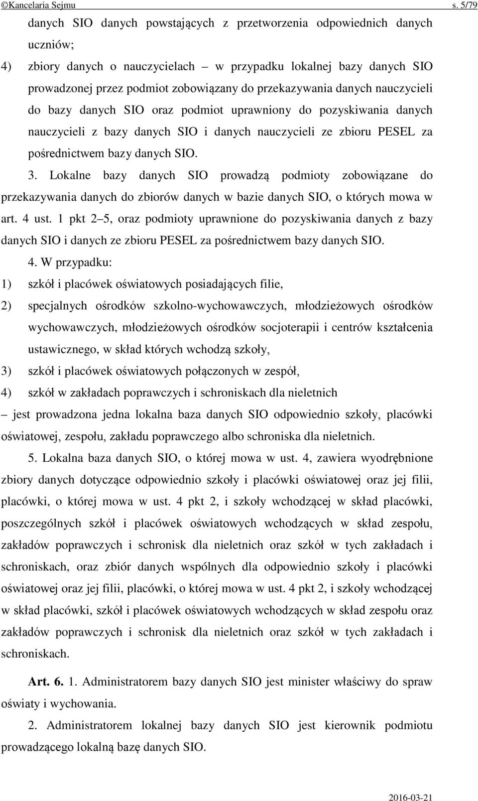 przekazywania danych nauczycieli do bazy danych SIO oraz podmiot uprawniony do pozyskiwania danych nauczycieli z bazy danych SIO i danych nauczycieli ze zbioru PESEL za pośrednictwem bazy danych SIO.