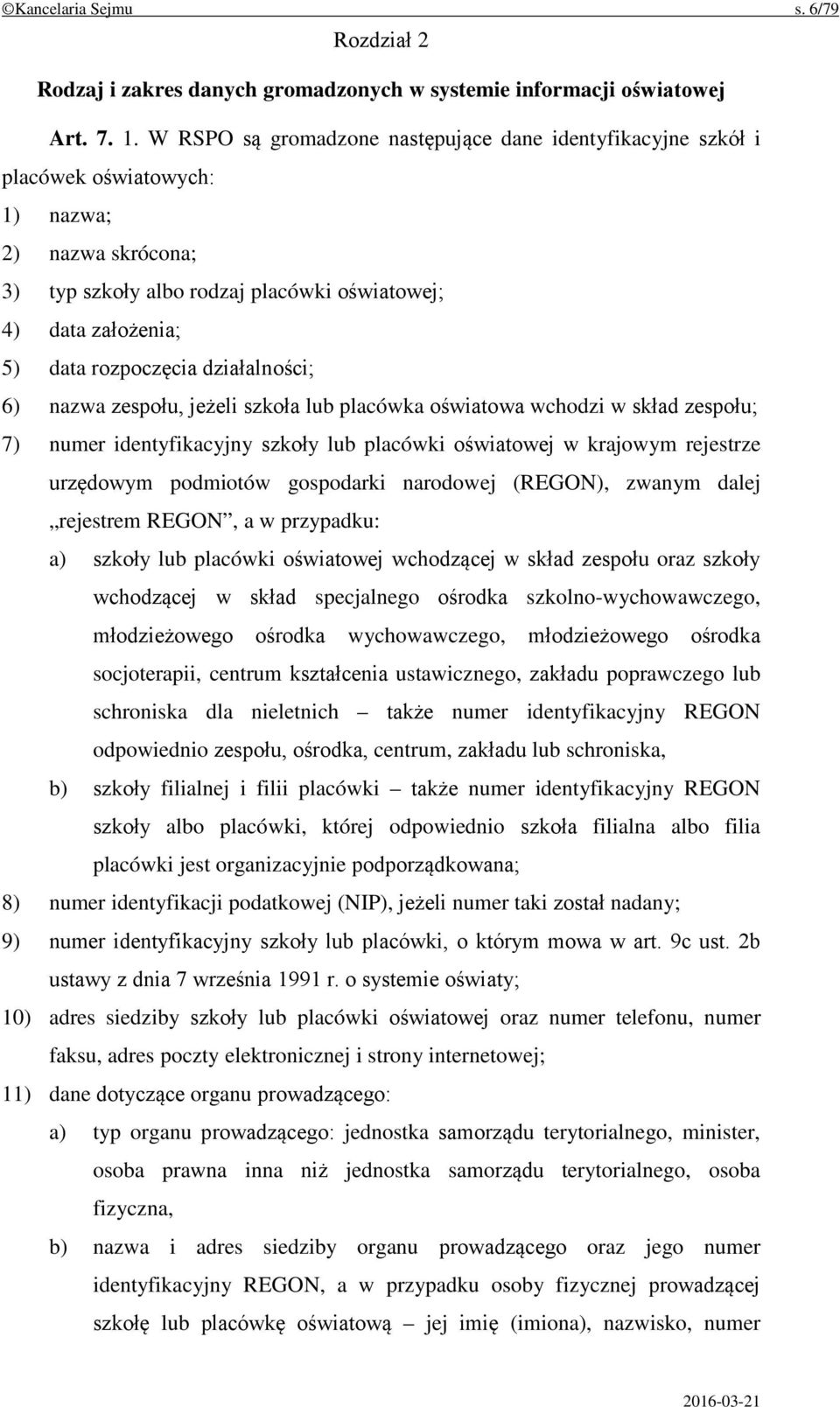 działalności; 6) nazwa zespołu, jeżeli szkoła lub placówka oświatowa wchodzi w skład zespołu; 7) numer identyfikacyjny szkoły lub placówki oświatowej w krajowym rejestrze urzędowym podmiotów