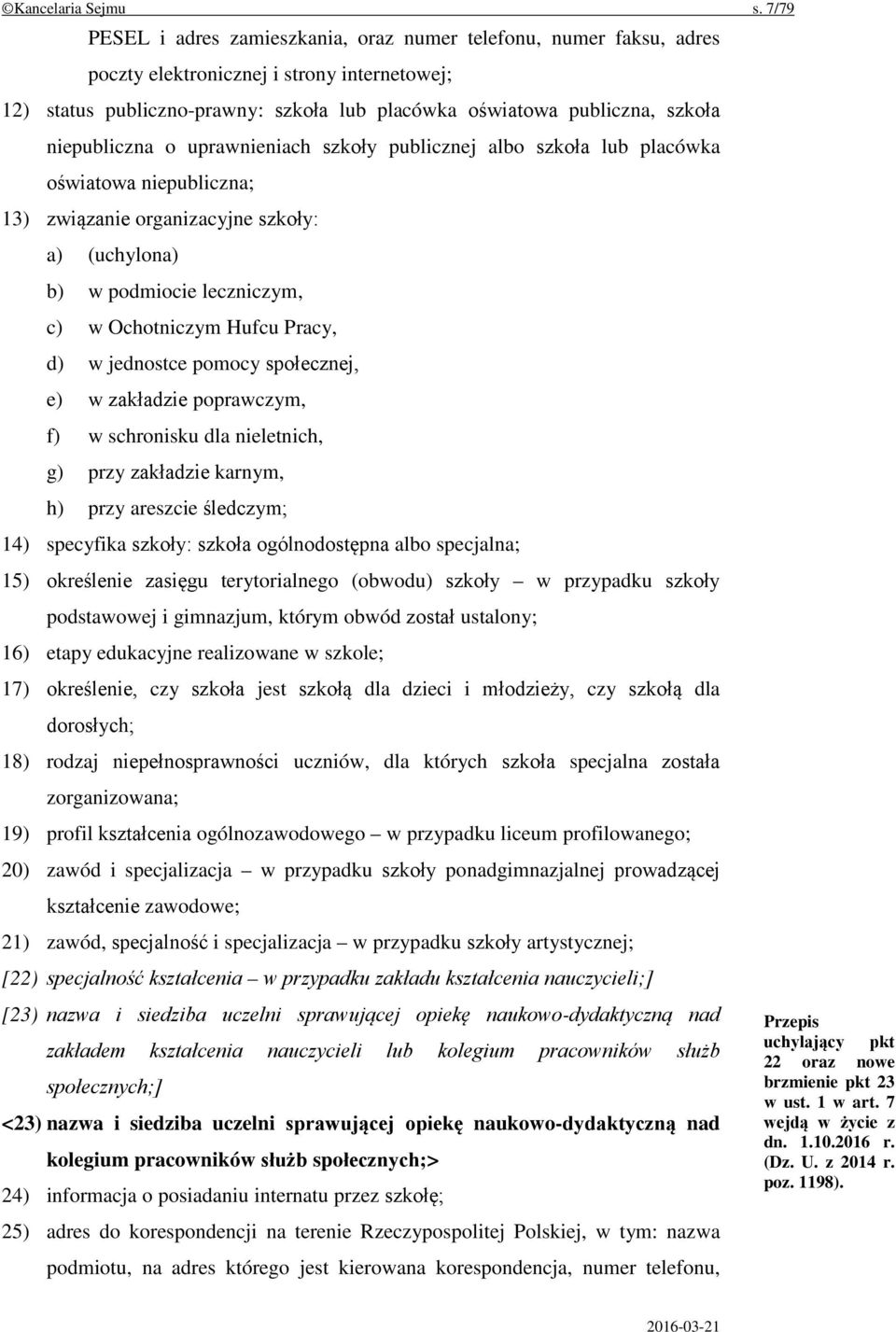 niepubliczna o uprawnieniach szkoły publicznej albo szkoła lub placówka oświatowa niepubliczna; 13) związanie organizacyjne szkoły: a) (uchylona) b) w podmiocie leczniczym, c) w Ochotniczym Hufcu