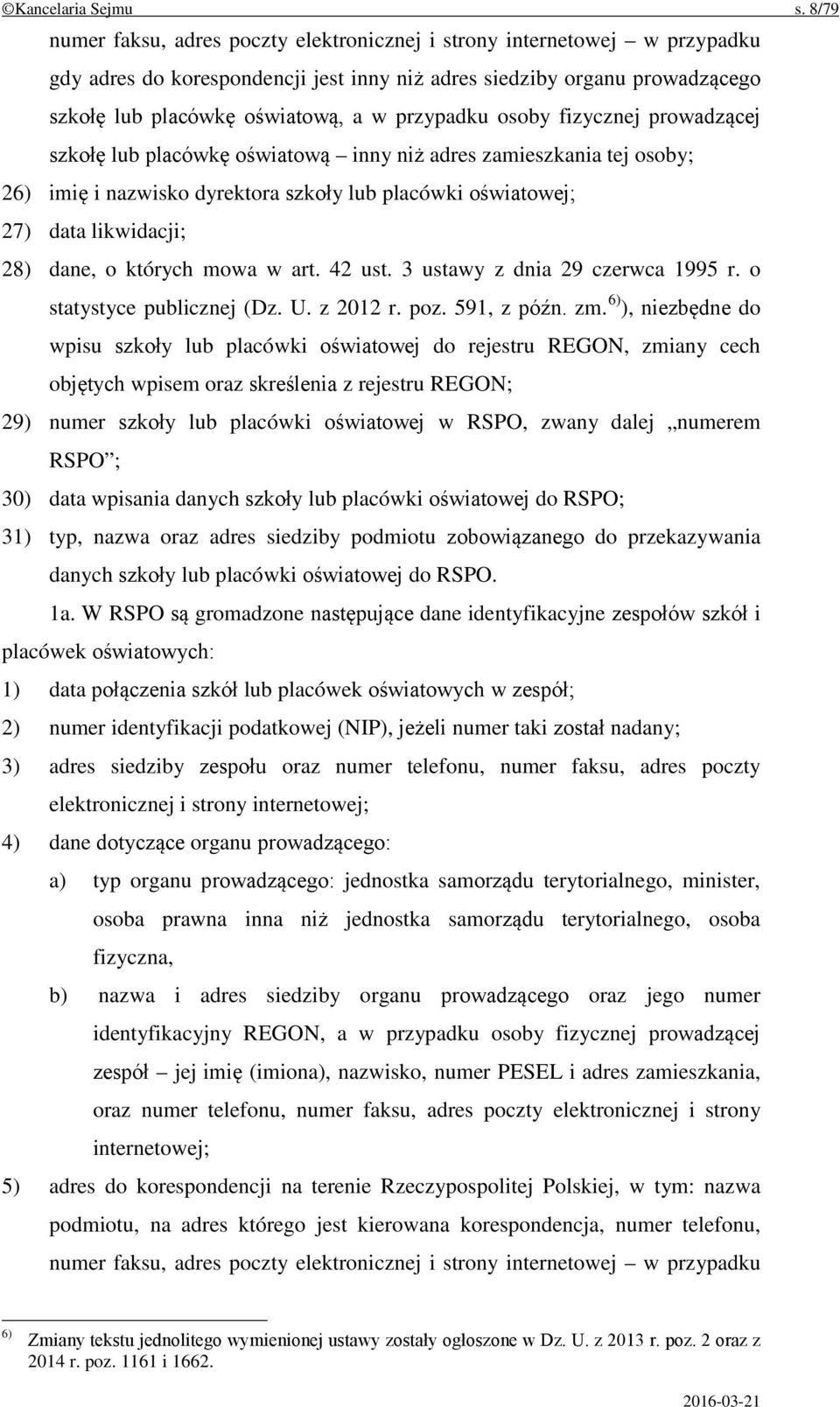 przypadku osoby fizycznej prowadzącej szkołę lub placówkę oświatową inny niż adres zamieszkania tej osoby; 26) imię i nazwisko dyrektora szkoły lub placówki oświatowej; 27) data likwidacji; 28) dane,