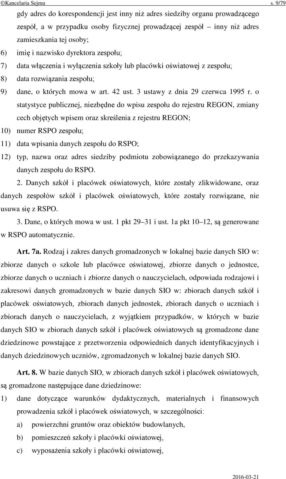 dyrektora zespołu; 7) data włączenia i wyłączenia szkoły lub placówki oświatowej z zespołu; 8) data rozwiązania zespołu; 9) dane, o których mowa w art. 42 ust. 3 ustawy z dnia 29 czerwca 1995 r.