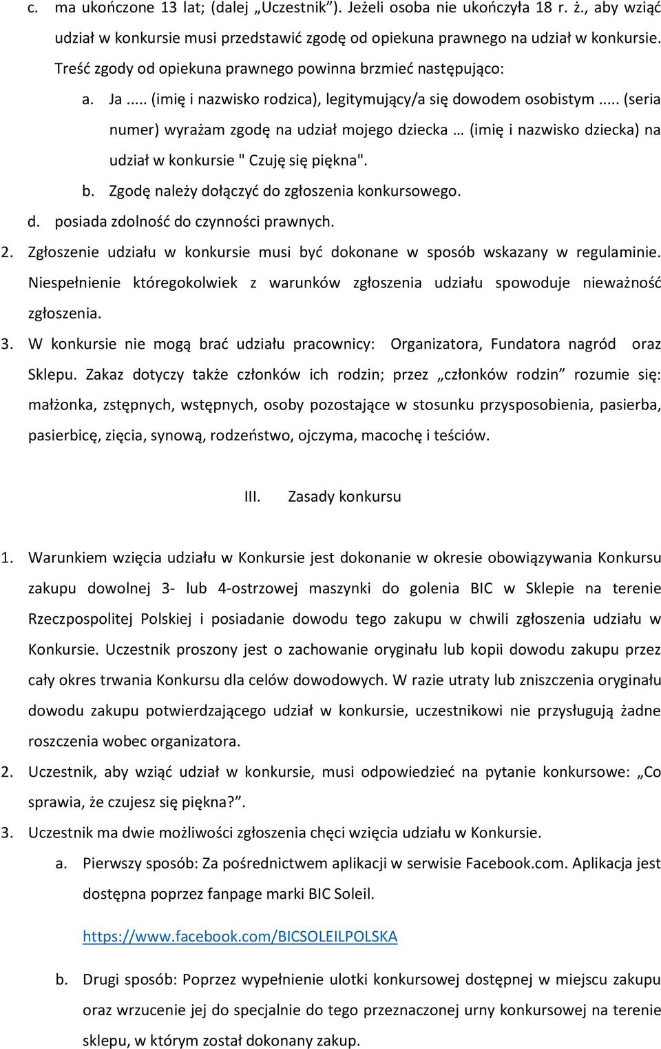 .. (seria numer) wyrażam zgodę na udział mojego dziecka (imię i nazwisko dziecka) na udział w konkursie " Czuję się piękna". b. Zgodę należy dołączyć do zgłoszenia konkursowego. d. posiada zdolność do czynności prawnych.