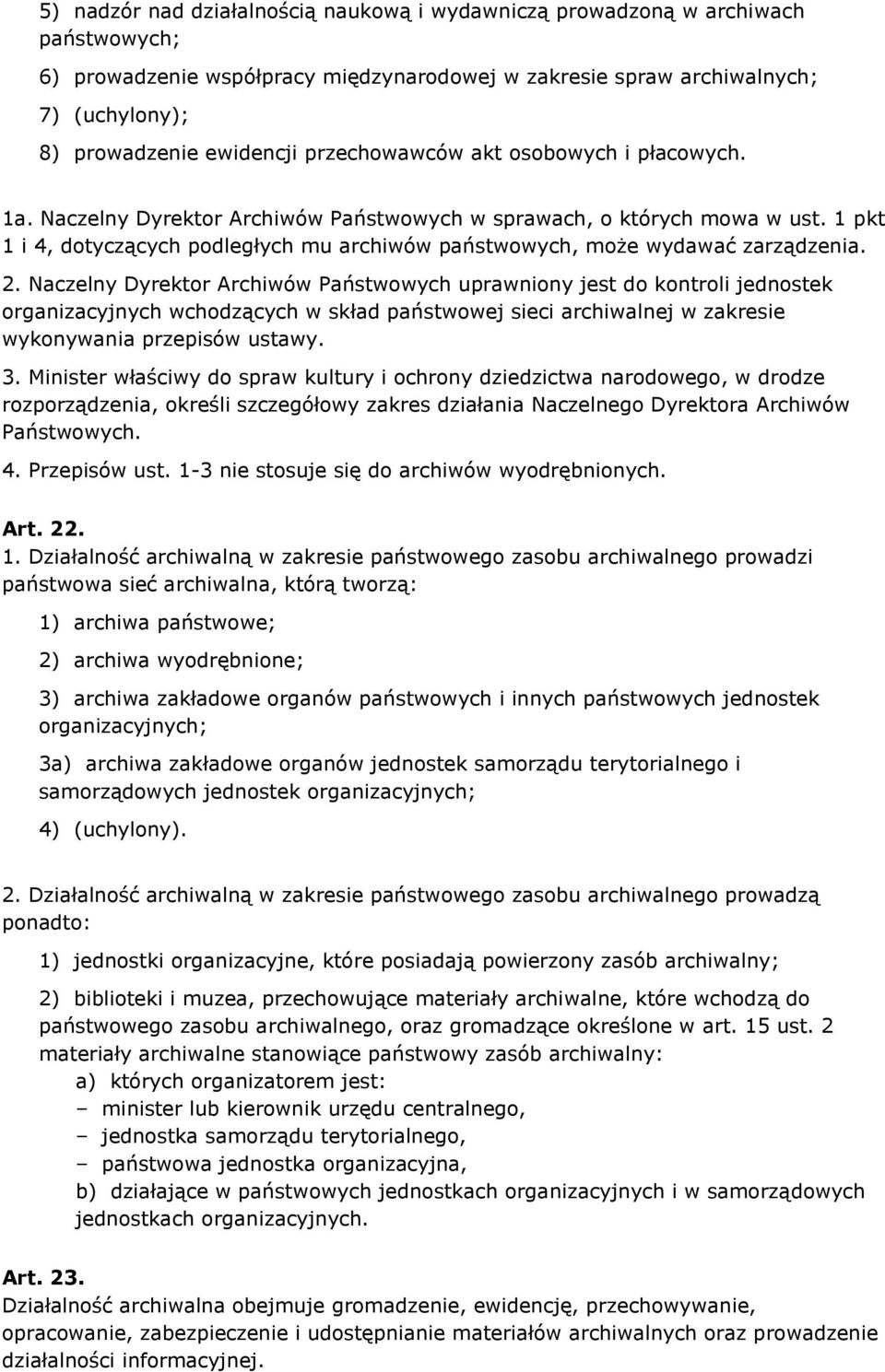 1 pkt 1 i 4, dotyczących podległych mu archiwów państwowych, może wydawać zarządzenia. 2.