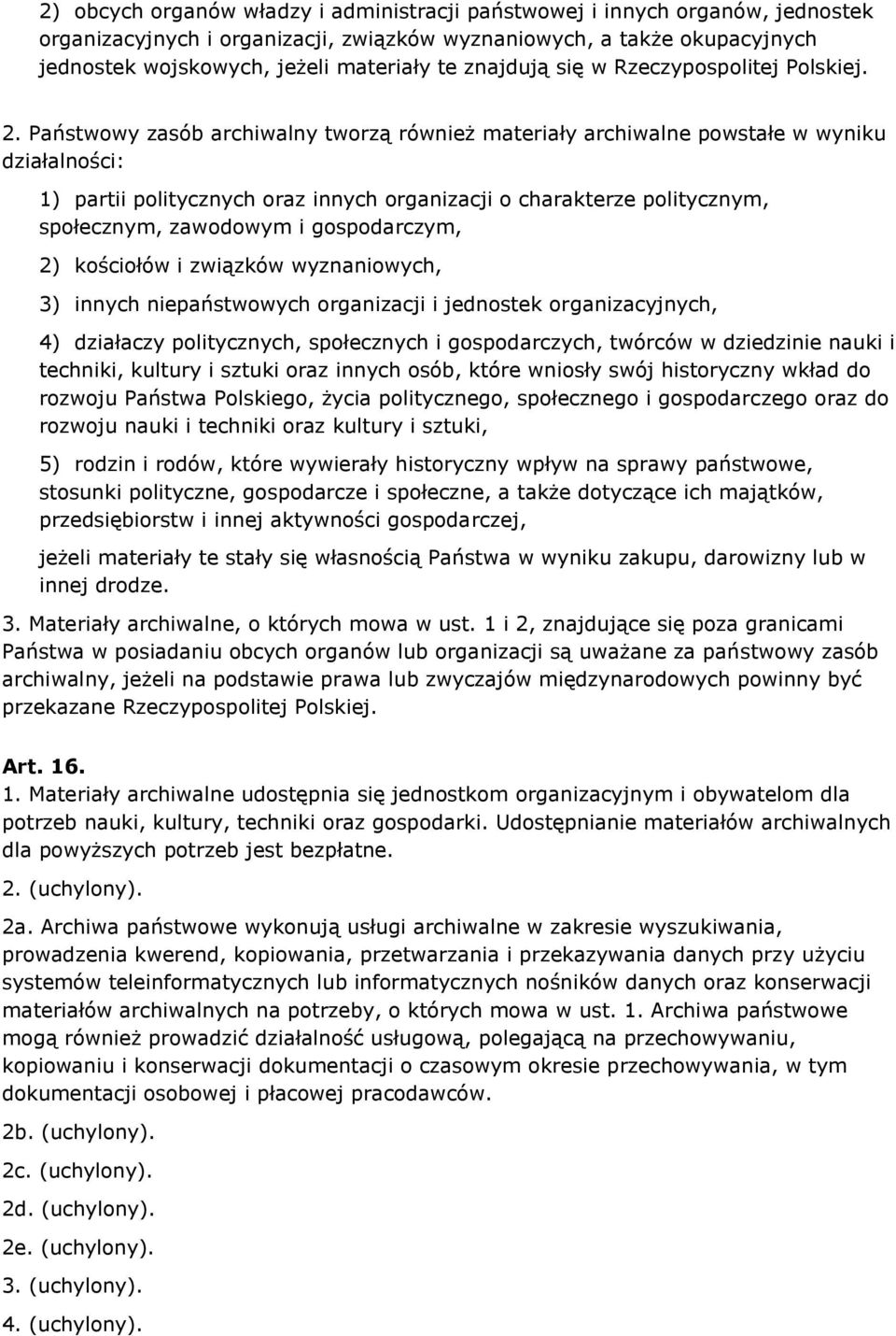 Państwowy zasób archiwalny tworzą również materiały archiwalne powstałe w wyniku działalności: 1) partii politycznych oraz innych organizacji o charakterze politycznym, społecznym, zawodowym i