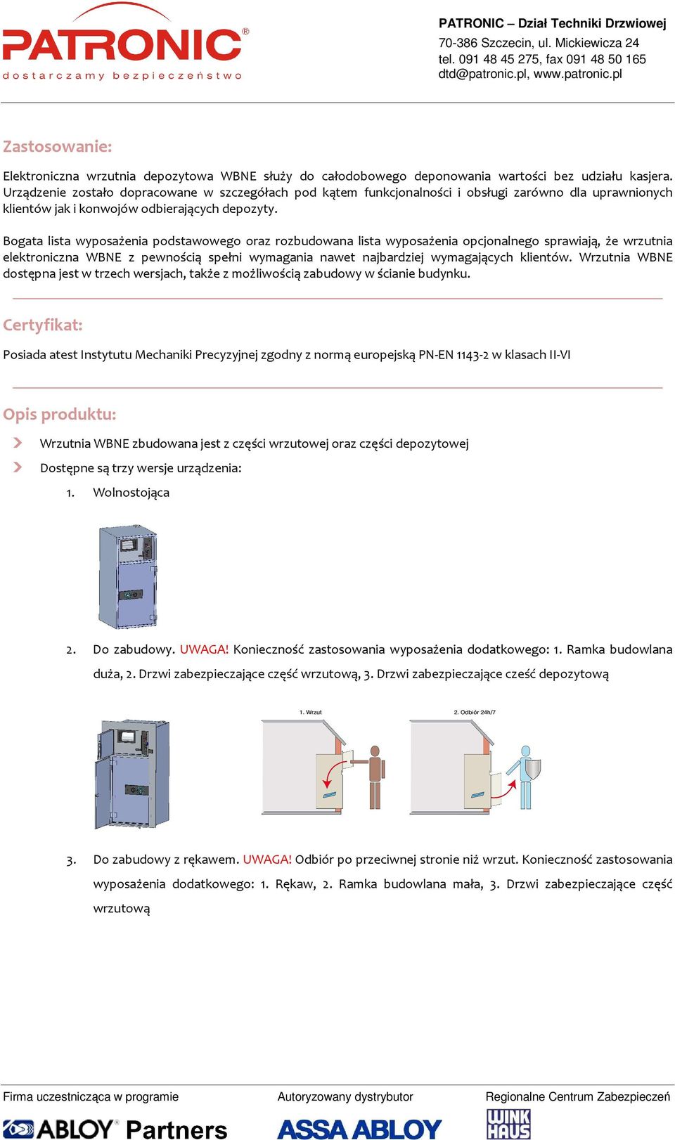 Bogata lista wyposażenia podstawowego oraz rozbudowana lista wyposażenia opcjonalnego sprawiają, że wrzutnia elektroniczna WBNE z pewnością spełni wymagania nawet najbardziej wymagających klientów.